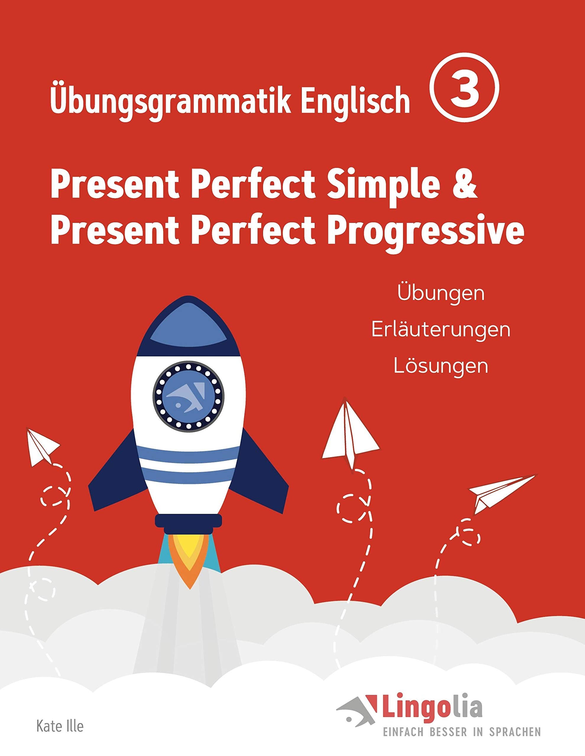 Lingolia Übungsgrammatik Englisch Teil 3: Present Perfect Simple & Present Perfect Progressive Foreign Languages ​​& Dictionaries