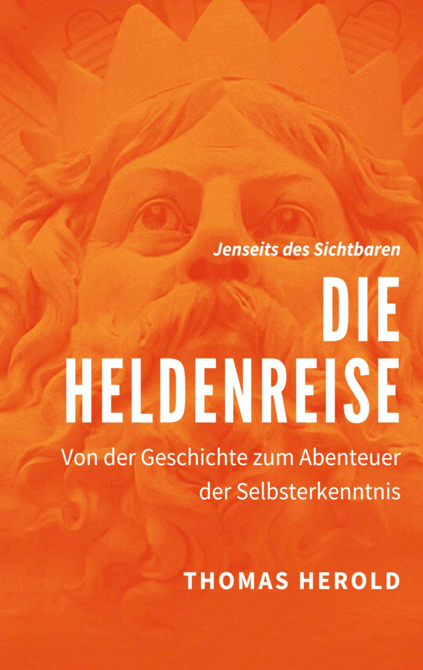 Die Heldenreise: Von der Geschichte zum Abenteuer der Selbsterkenntnis (Jenseits des Sichtbaren) Philosophy
