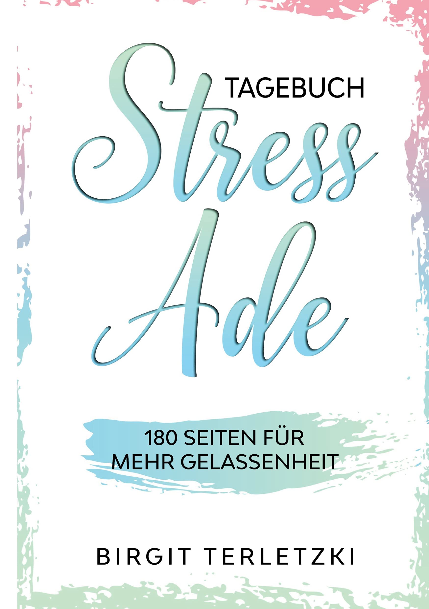 Tagebuch Stress ade: 180 Seiten für mehr Gelassenheit Essays & Short Stories