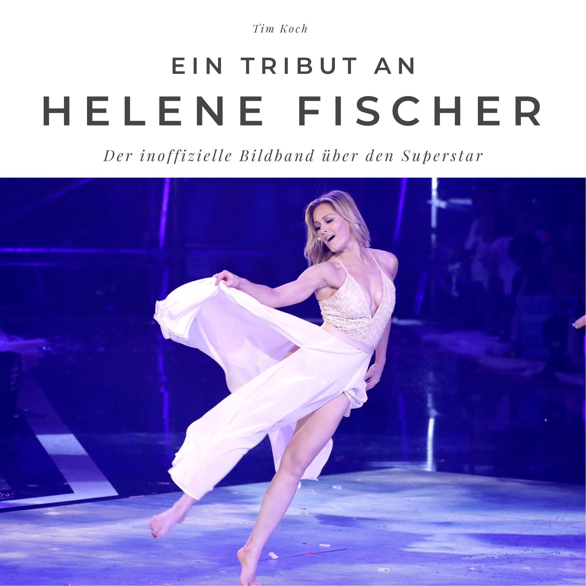 Ein Tribut an Helene Fischer: Der inoffizielle Bildband über den Superstar book