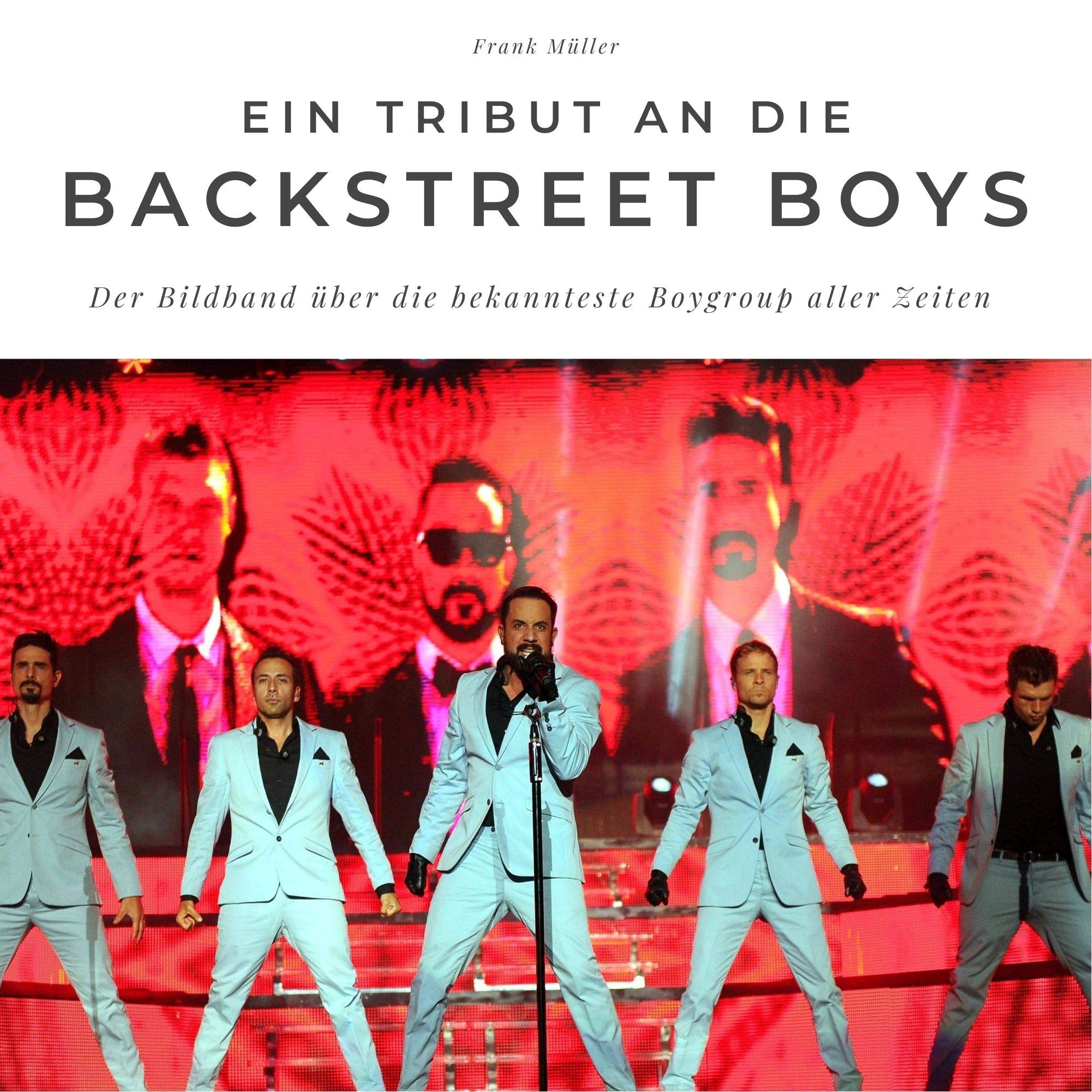 Ein Tribut an die Backstreet Boys: Der Bildband über die bekannteste Boygroup aller Zeiten Art & Literature