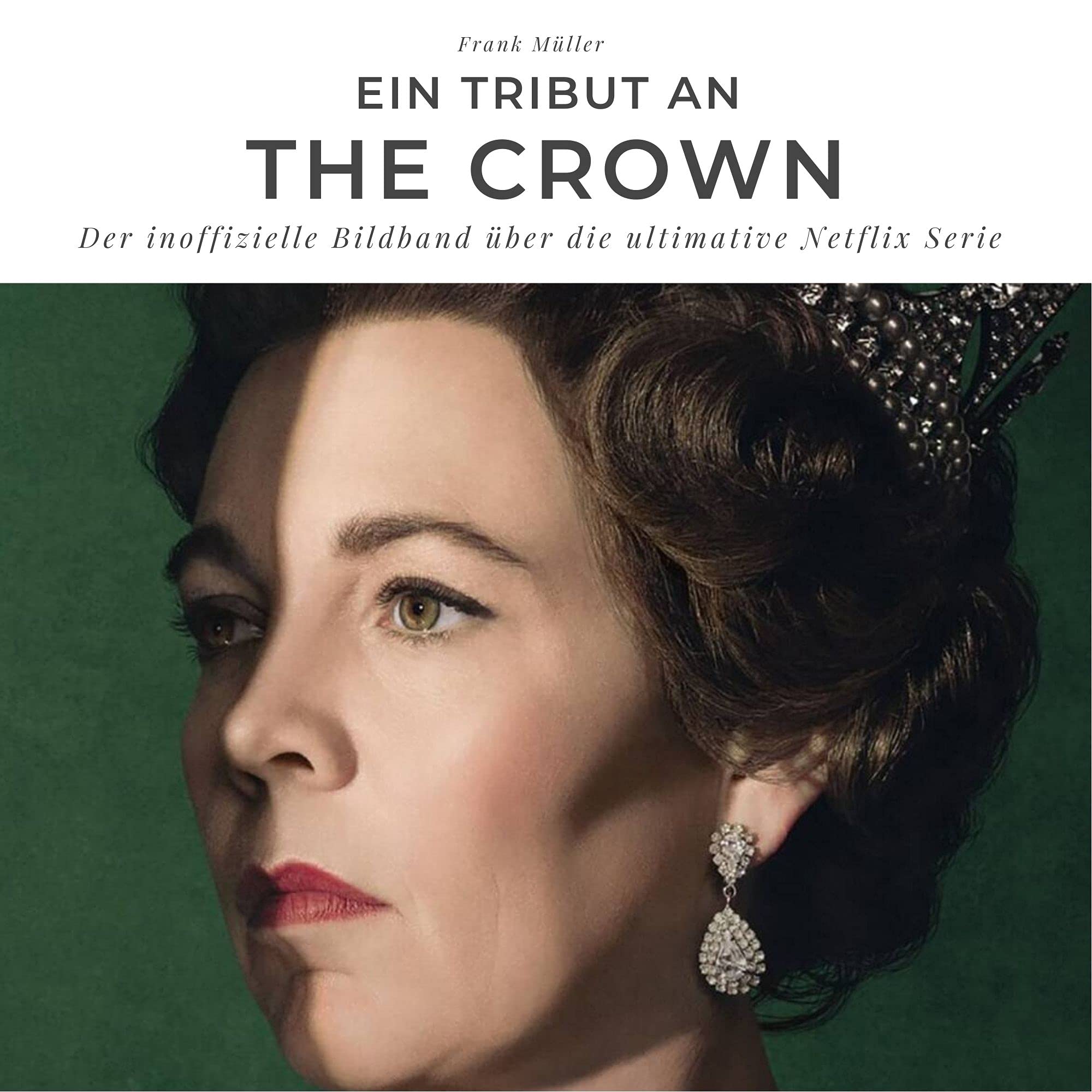 Ein Tribut an The Crown: Der inoffizielle Bildband über die ultimative Netflix Serie Art & Literature