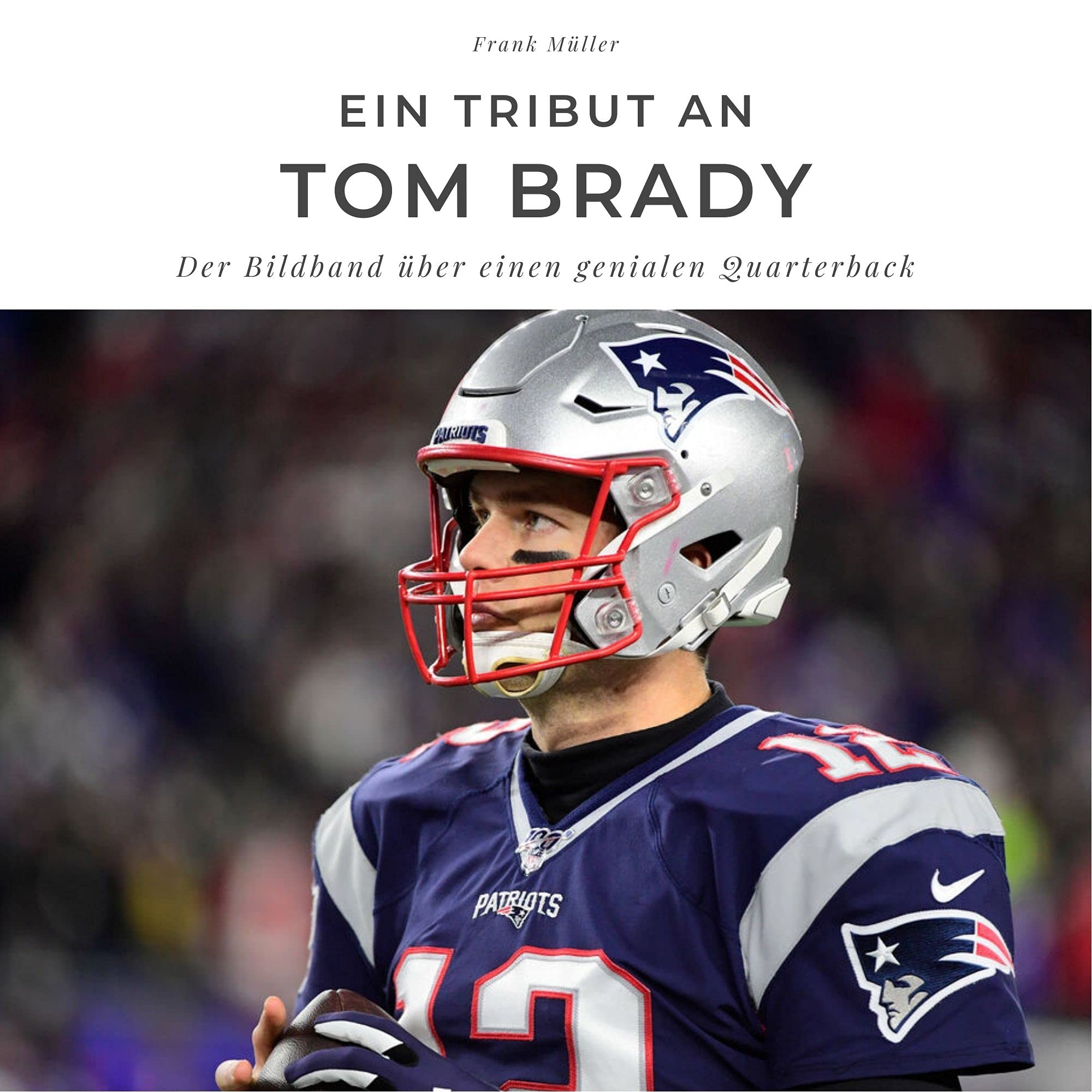 Ein Tribut an Tom Brady: Der Bildband über einen genialen Quarterback book