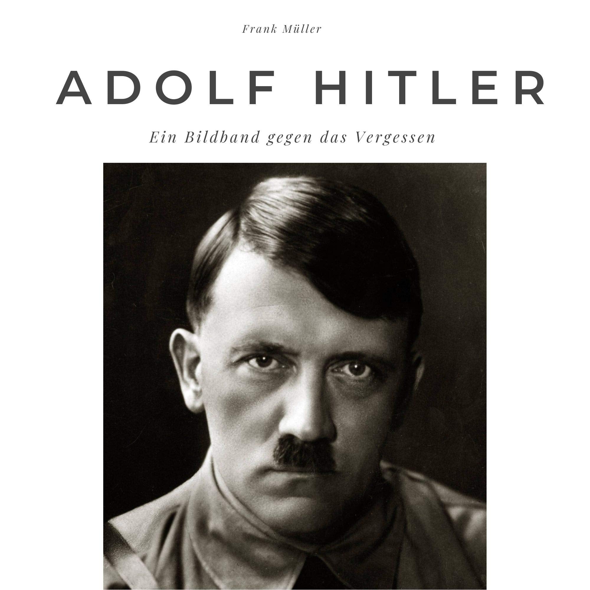 Adolf Hitler: Ein Bildband gegen das Vergessen Memories