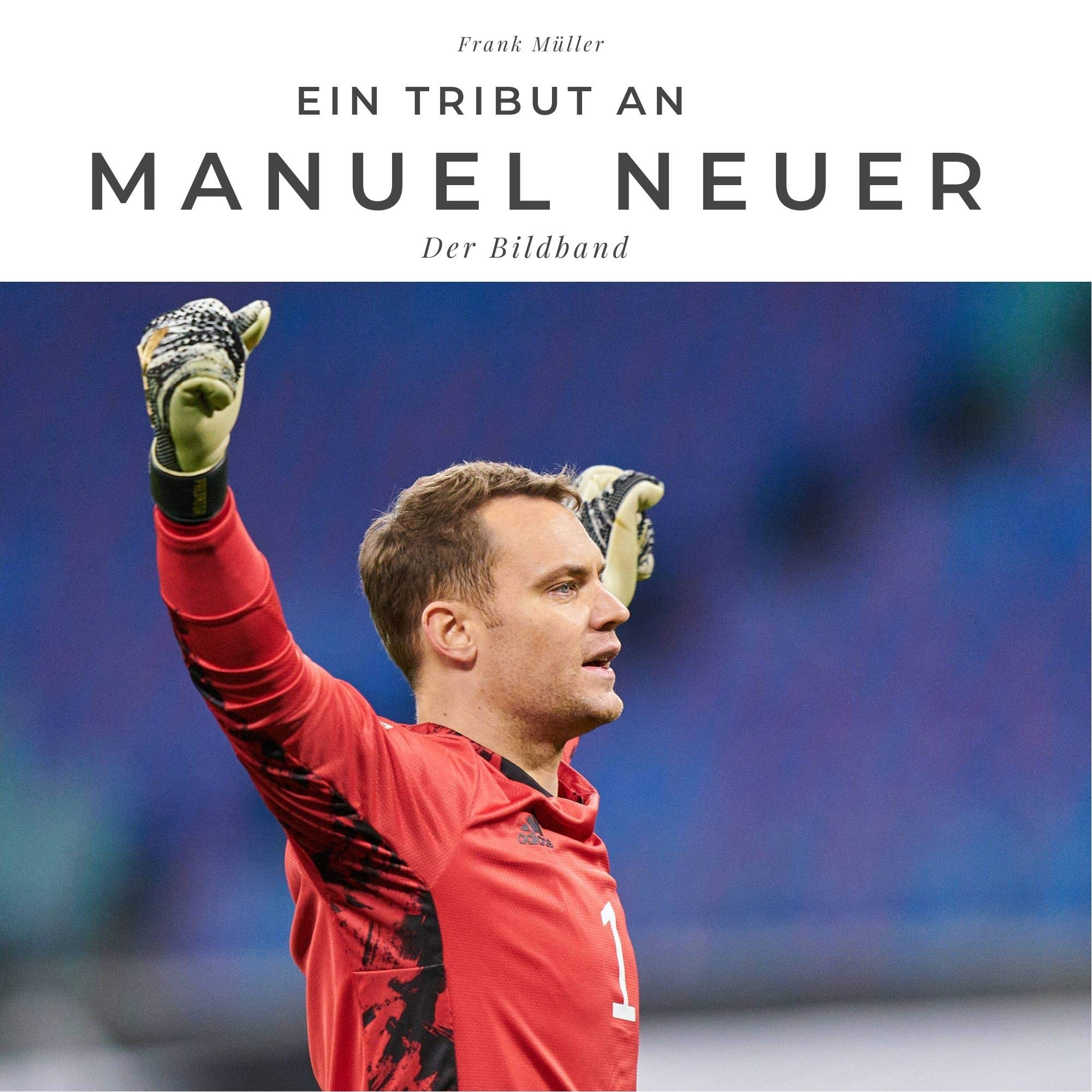 Product Image: Ein Tribut an Manuel Neuer: Der Bildband