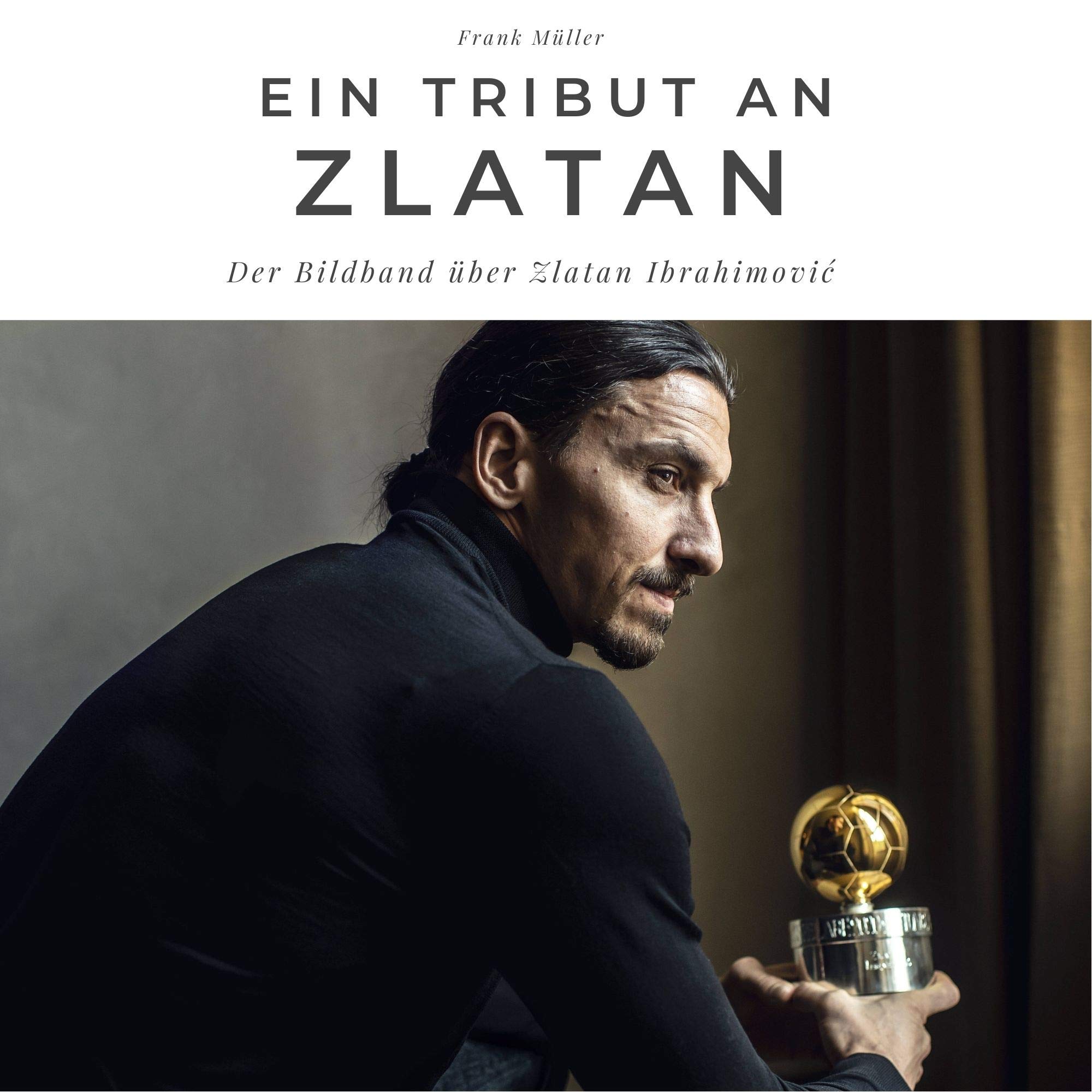 Ein Tribut an Zlatan: Der Bildband über Zlatan Ibrahimović book