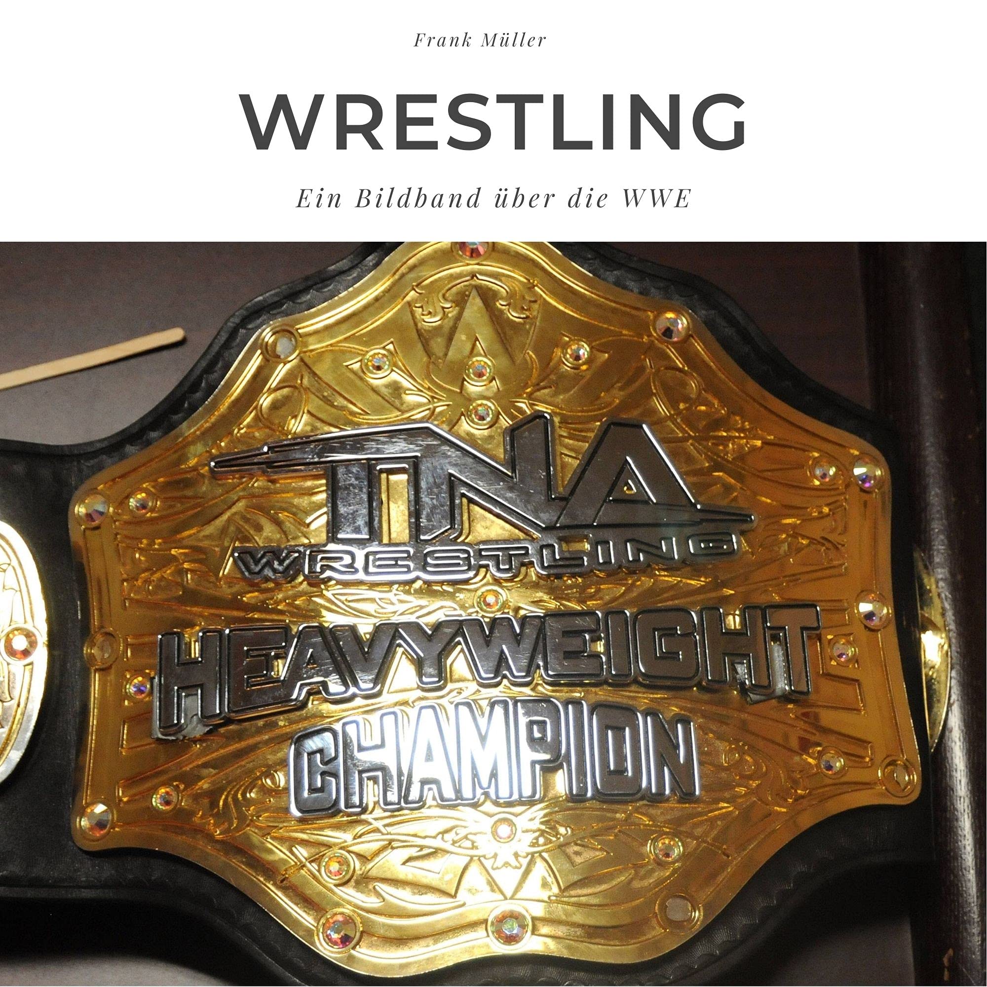 Wrestling: Ein Bildband über die WWE Sports