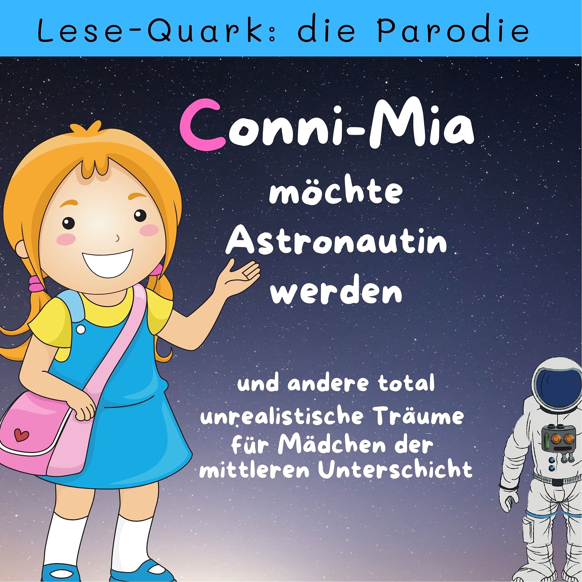 Conni-Mia möchte Astronautin werden: und andere total unrealistische Träume für Mädchen der mittleren Unterschicht Memories