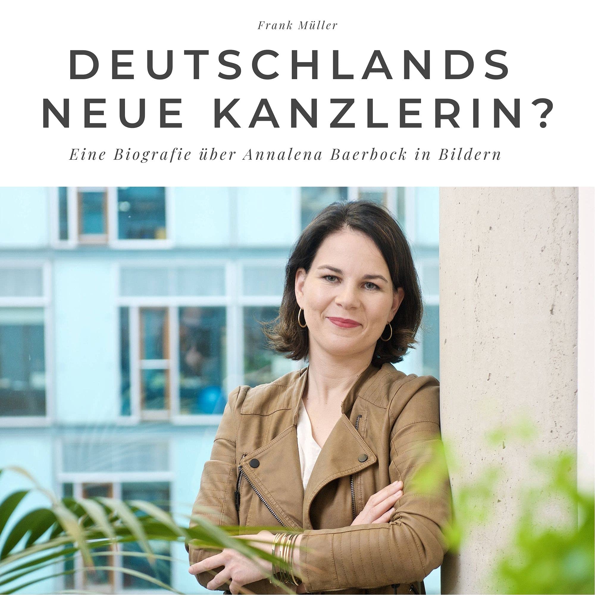 Deutschlands neue Kanzlerin?: Eine Biografie über Annalena Baerbock in Bildern Memories