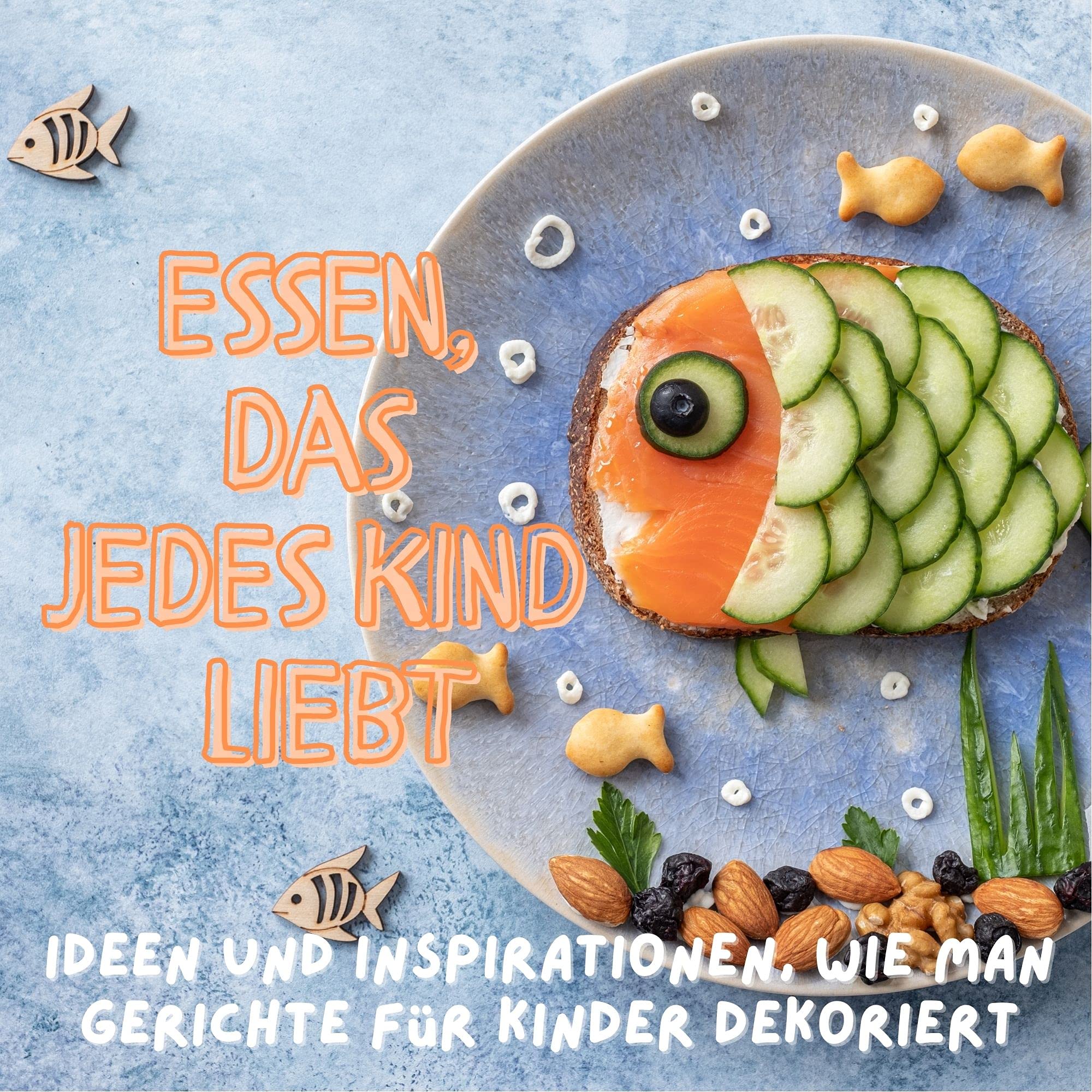 Essen, das jedes Kind liebt: Ideen und Inspirationen, wie man Gerichte für Kinder dekoriert Art & Literature