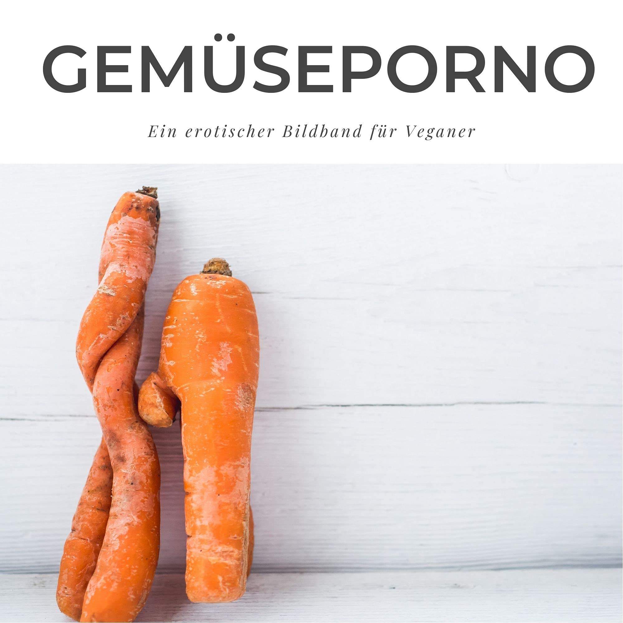 Gemüseporno: Ein erotischer Bildband für Veganer Photography