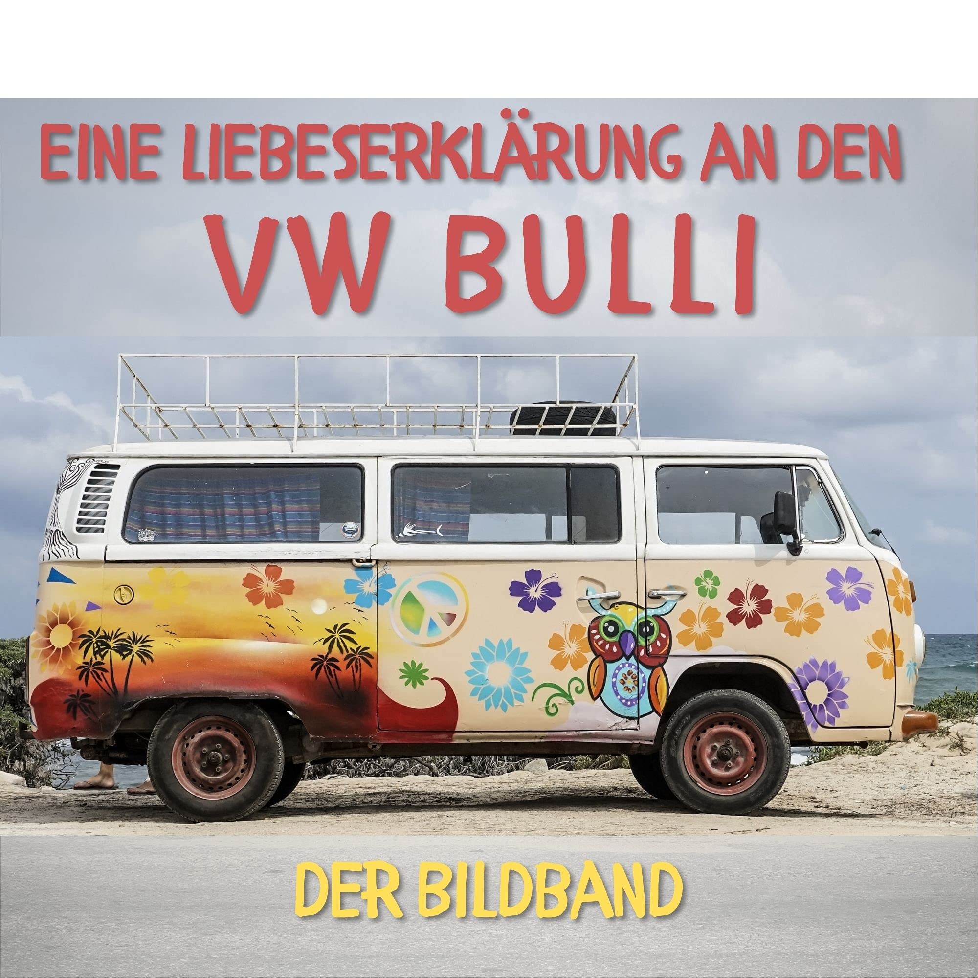 Eine Liebeserklärung an den VW Bulli: Der Bildband: Ein Bildband Photography