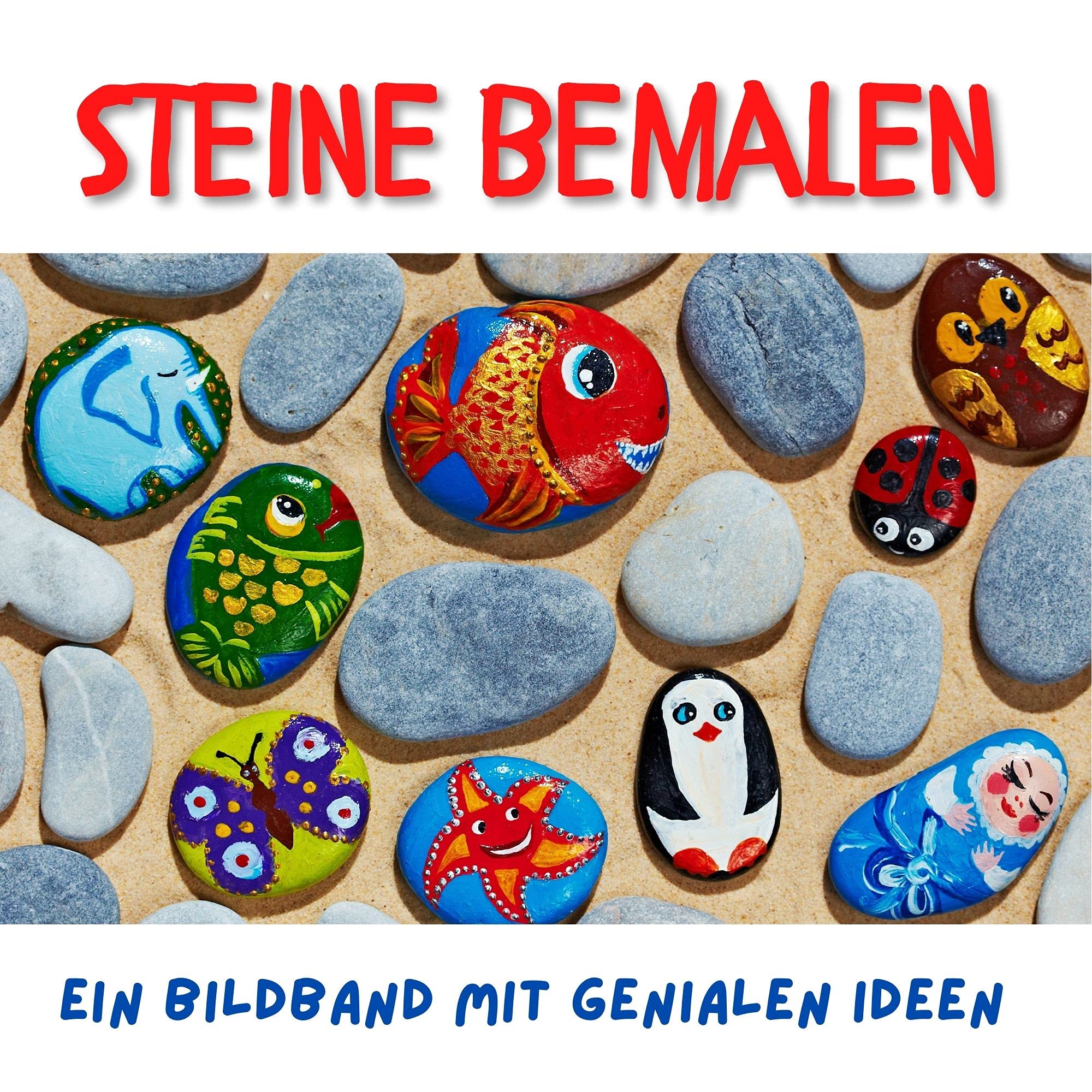 Steine bemalen: Ein Bildband mit genialen Ideen book