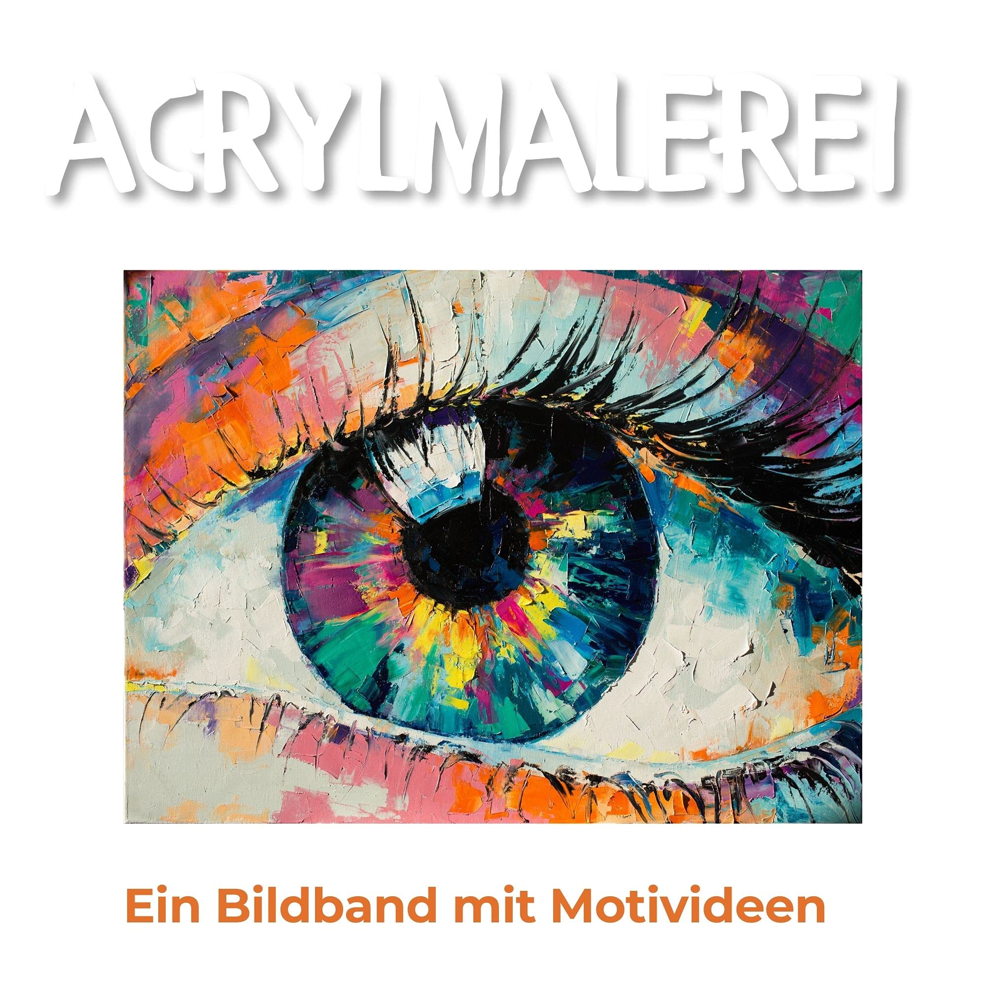 Acrylmalerei: Ein Bildband mit Motivideen Photography