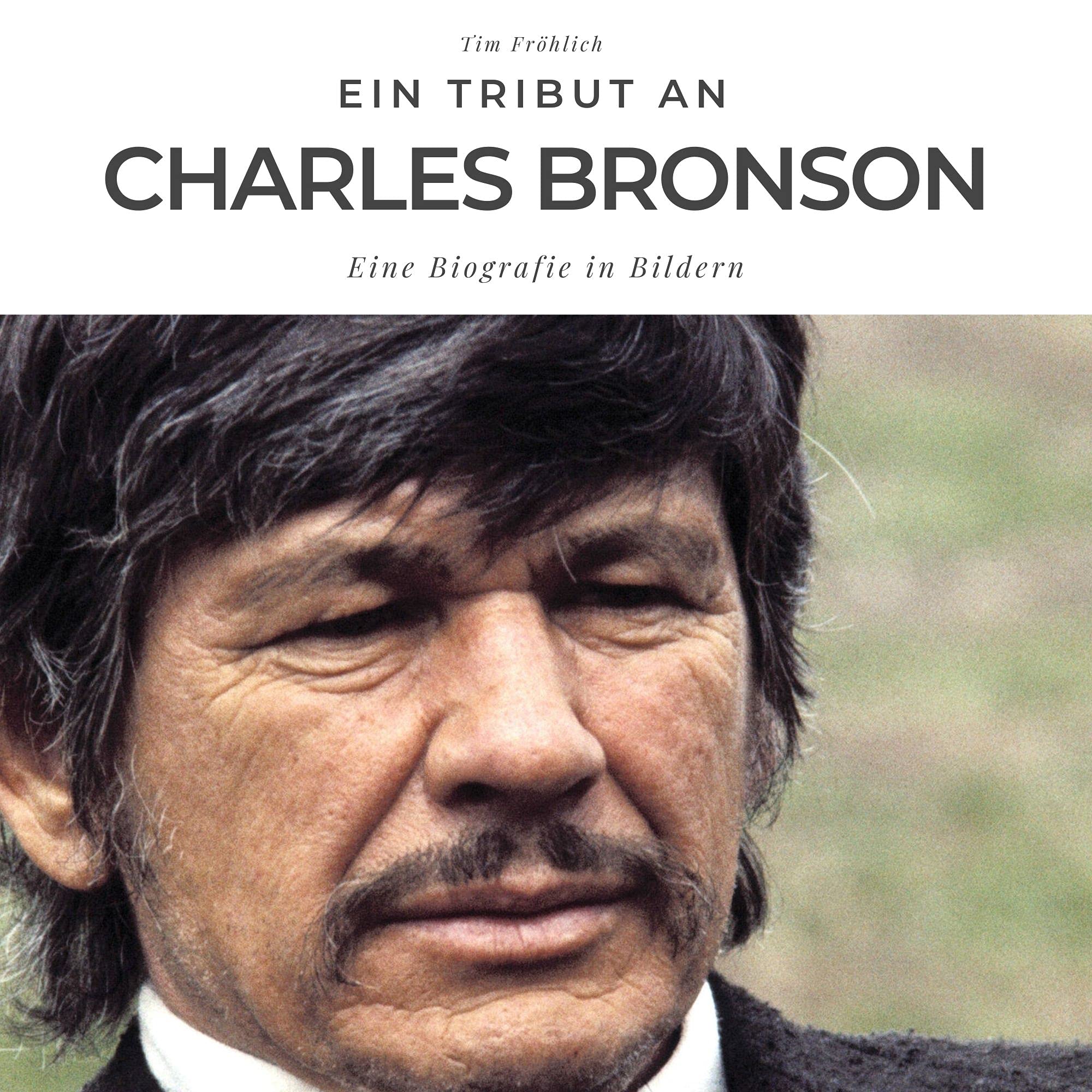 Ein Tribut an Charles Bronson: Eine Biografie in Bildern Art & Literature