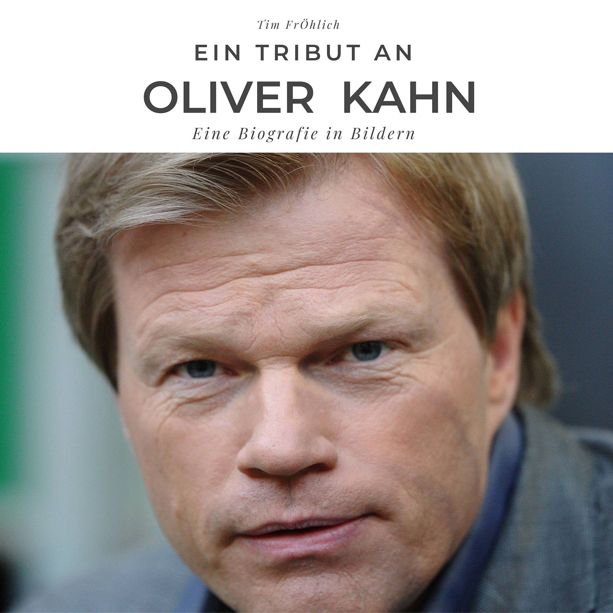Ein Tribut an Oliver Kahn: Eine Biografie in Bildern Sports