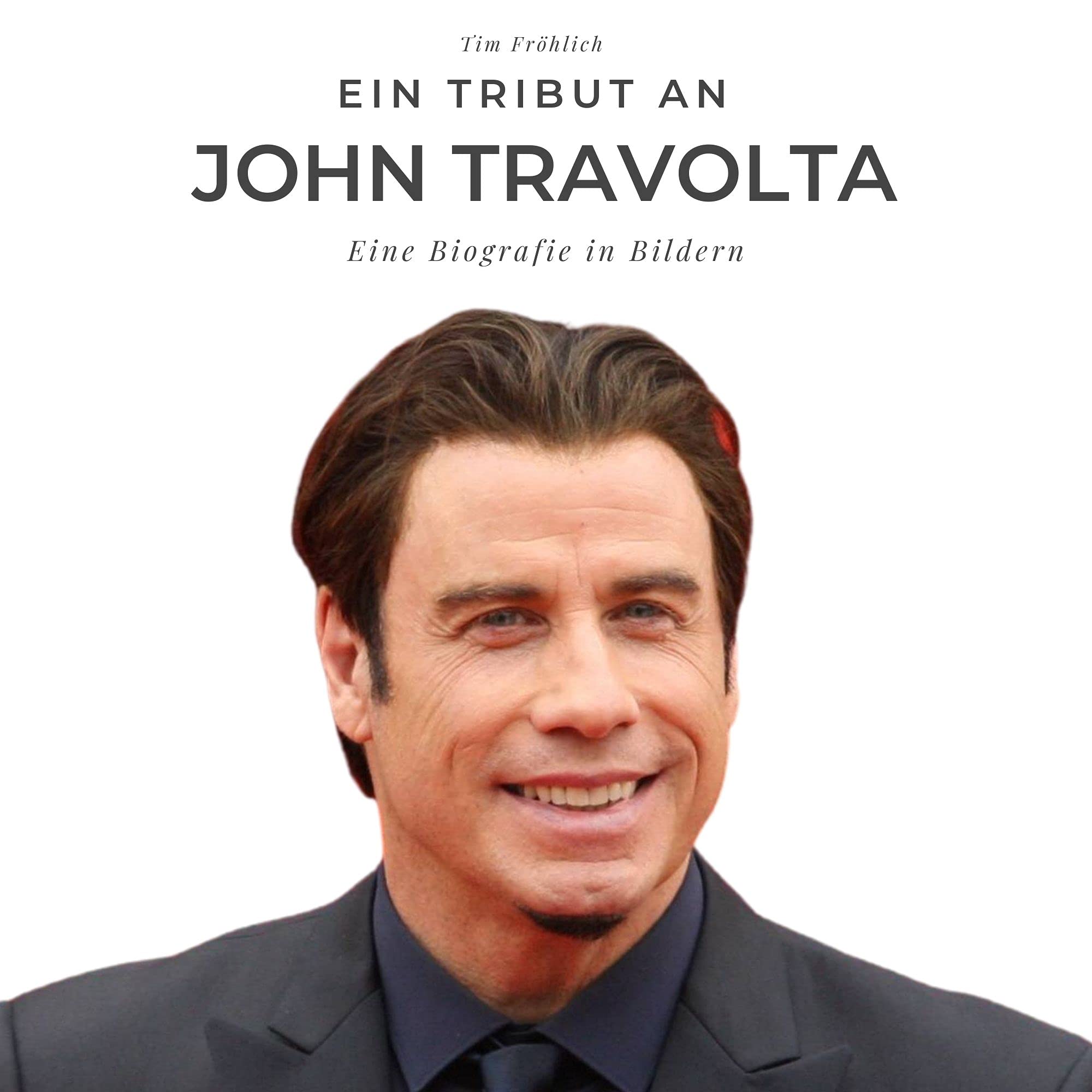 Ein Tribut an John Travolta: Eine Biografie in Bildern Art & Literature