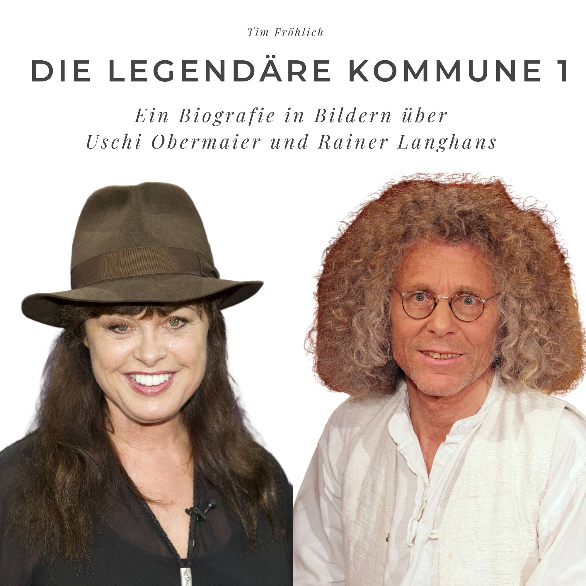 Die legendäre Kommune 1: Ein Biografie in Bildern über Uschi Obermaier und Rainer Langhans Art & Literature