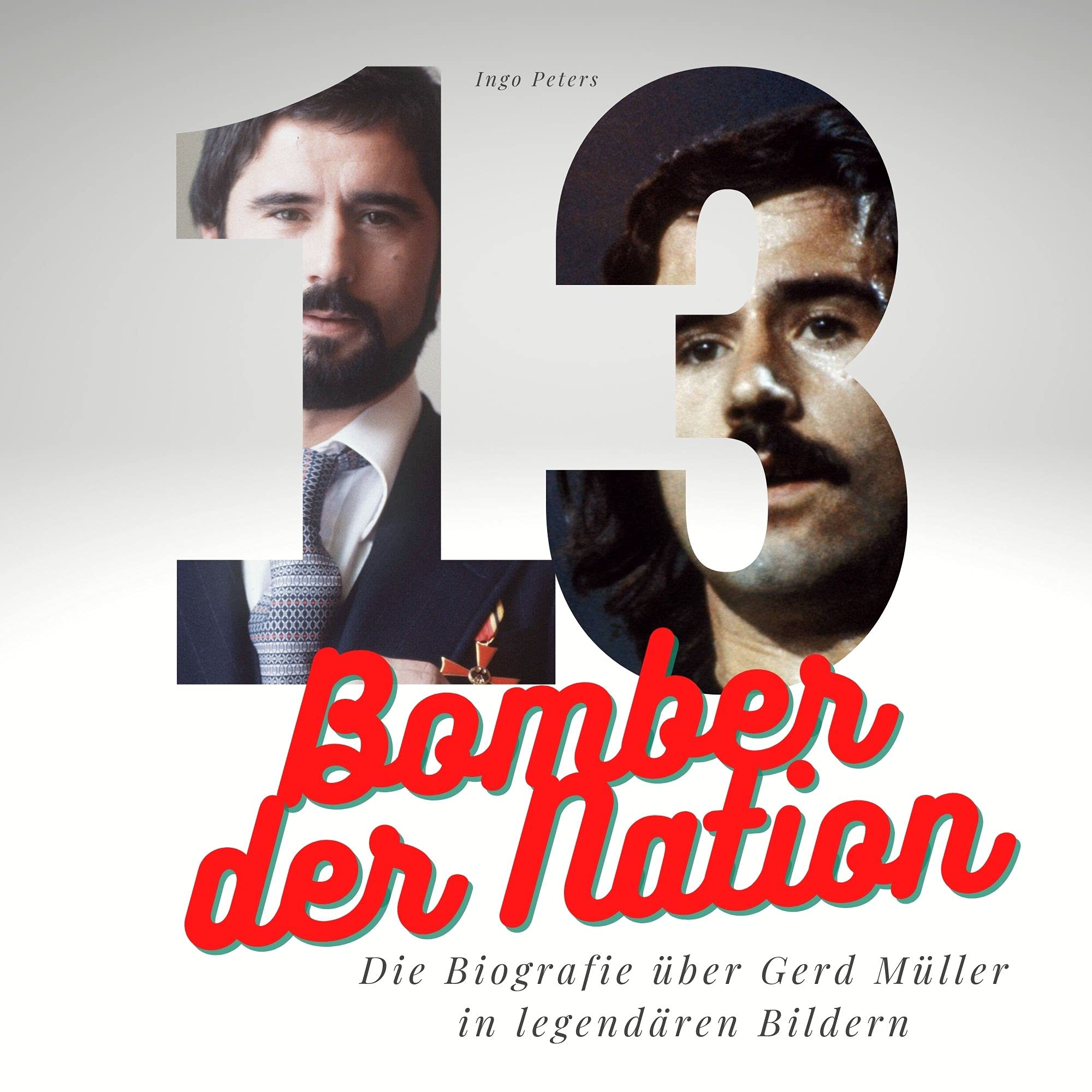 Bomber der Nation: Die Biografie über Gerd Müller in legendären Bildern Art & Literature