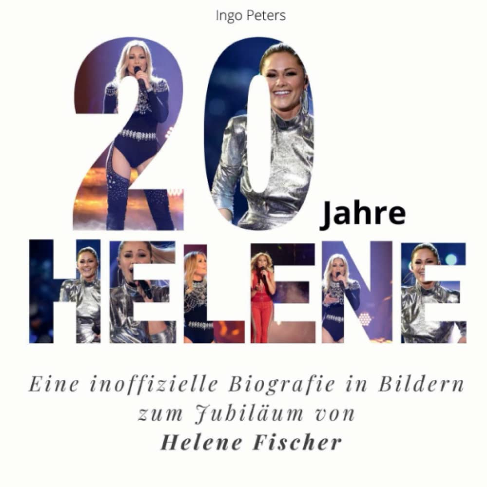 20 Jahre Helene: Eine inoffizielle Biografie in Bildern zum Jubiläum von Helene Fischer Pop culture Books