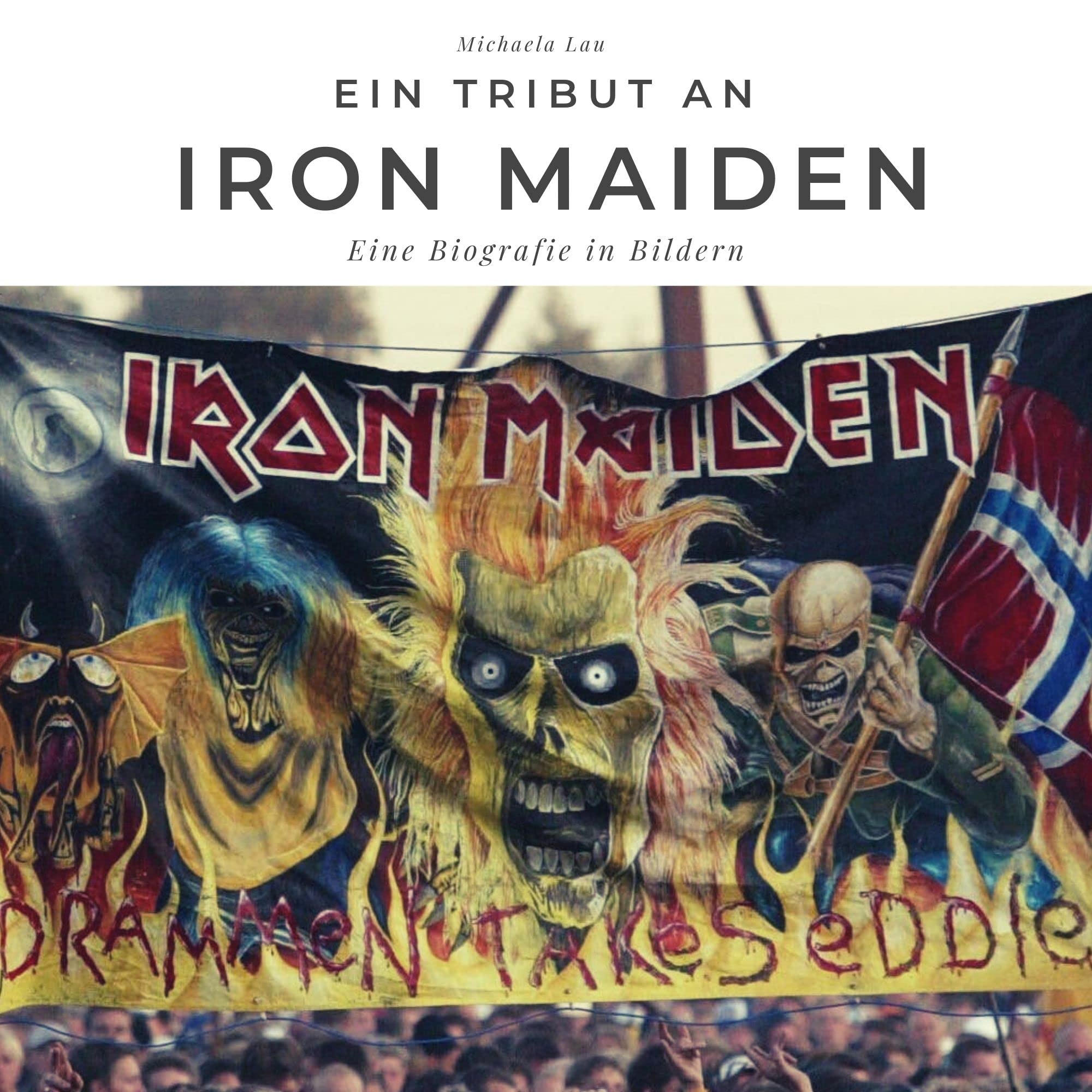 Ein Tribut an Iron Maiden: Eine Biografie in Bildern Art & Literature