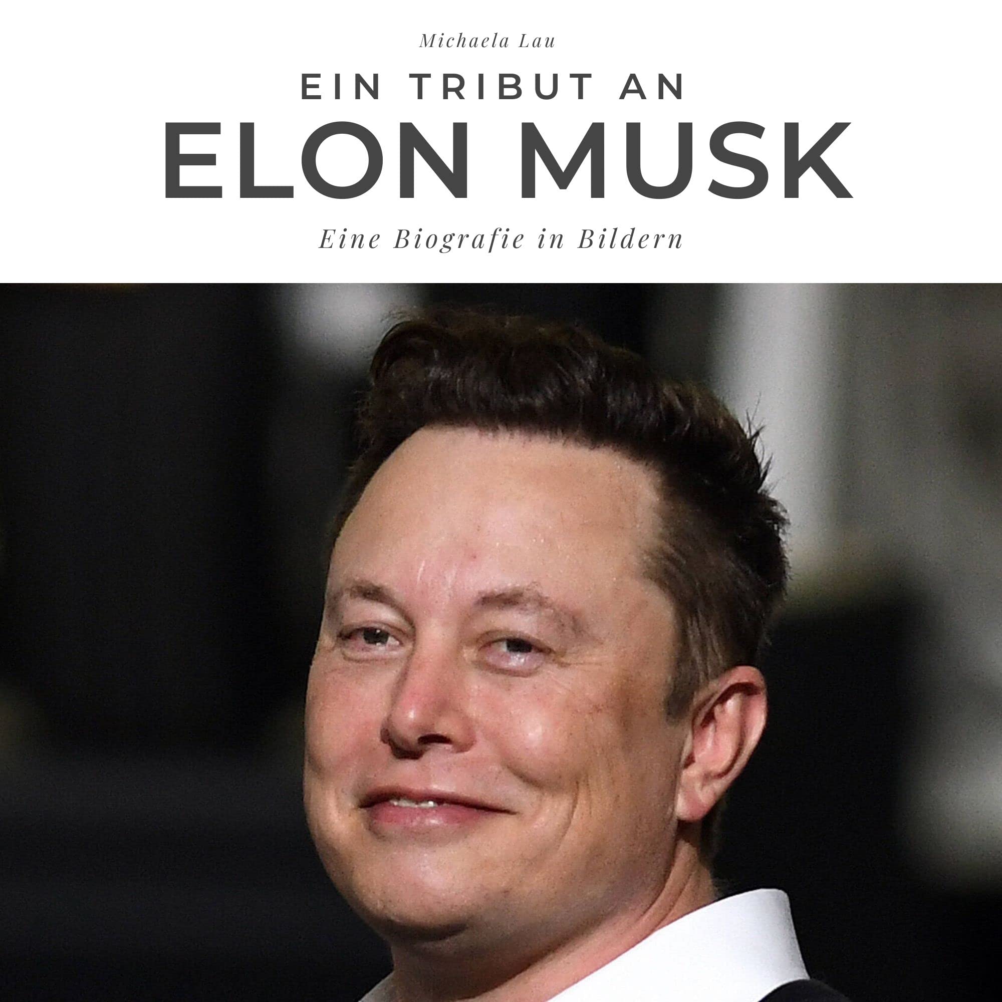 Ein Tribut an Elon Musk: Eine Biografie in Bildern book