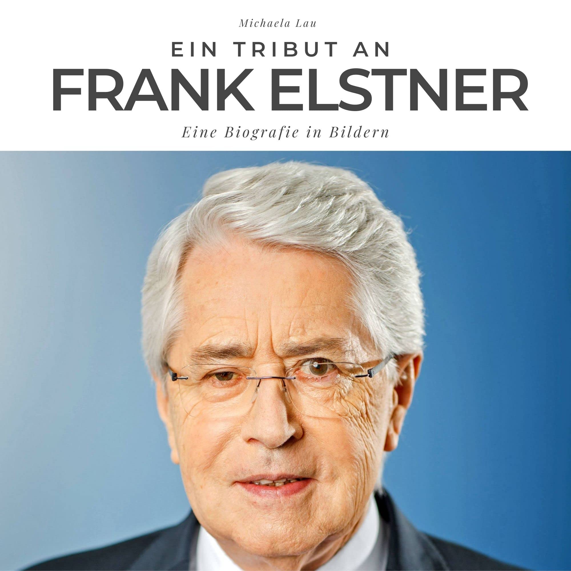 Ein Tribut an Frank Elstner: Eine Biografie in Bildern Art & Literature