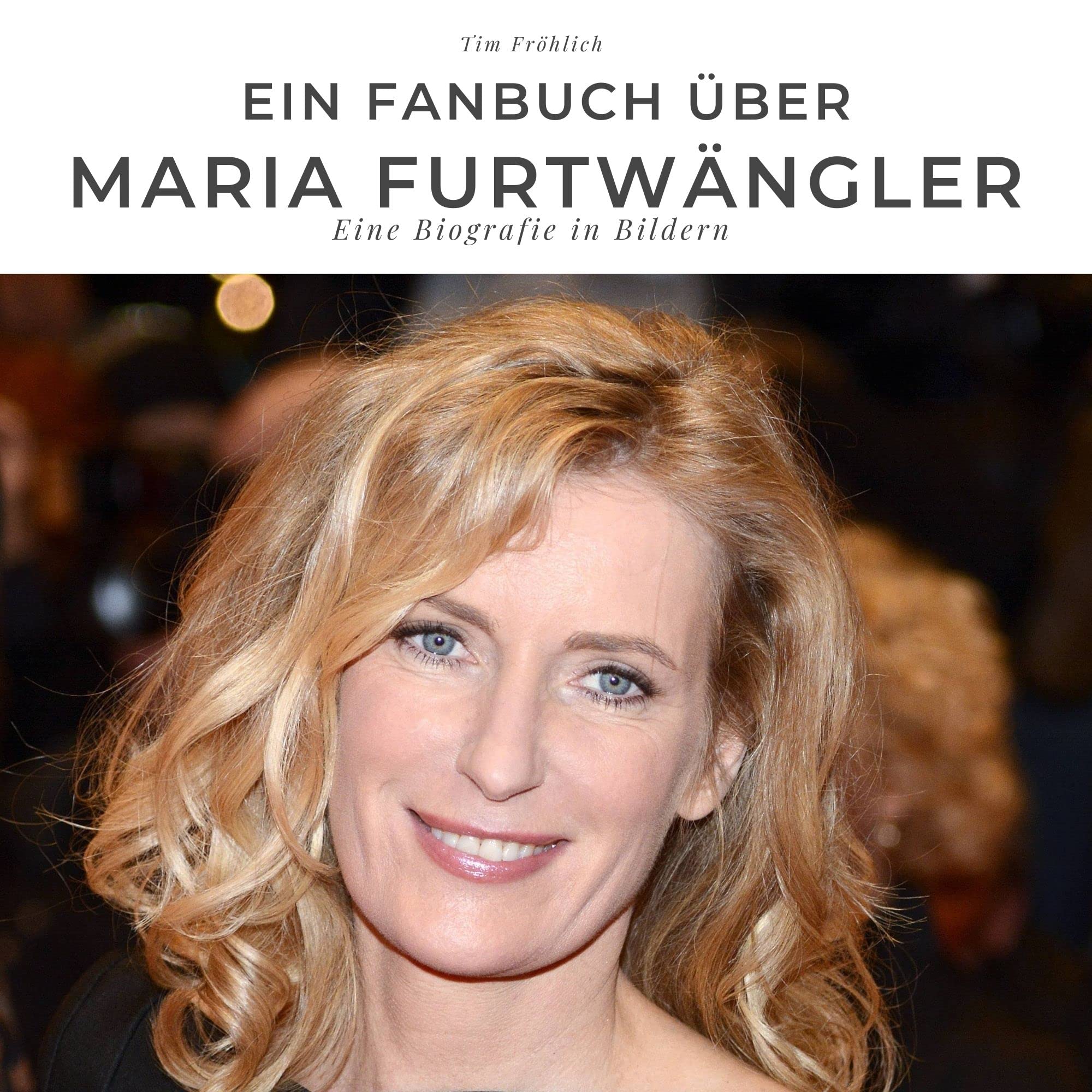 Ein Fanbuch über Maria Furtwängler: Eine Biografie in Bildern Art & Literature