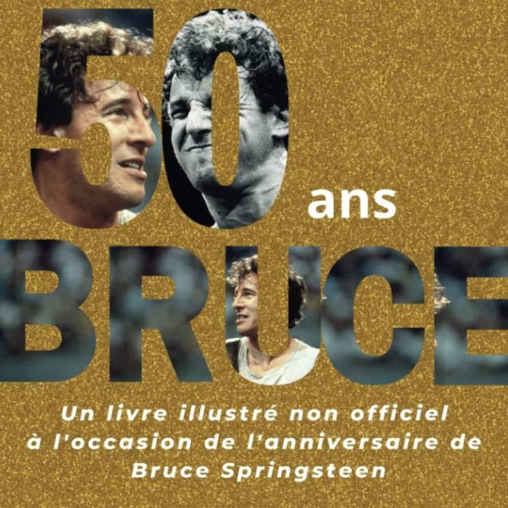 50 ans de Bruce: Un livre illustré non officiel pour célébrer l'anniversaire de Bruce Springsteen book