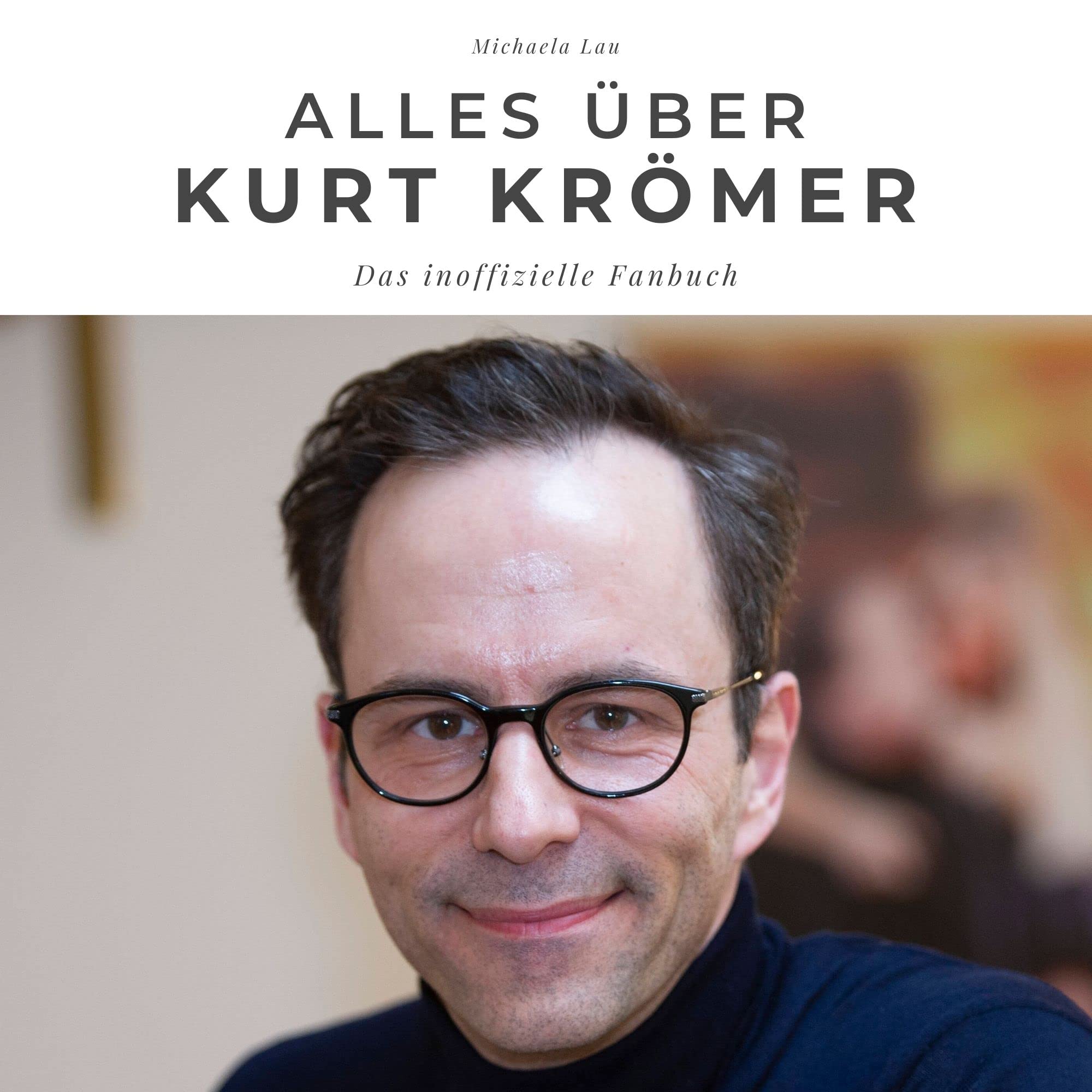 Alles über Kurt Krömer: Ein inoffizielles Fanbuch Art & Literature