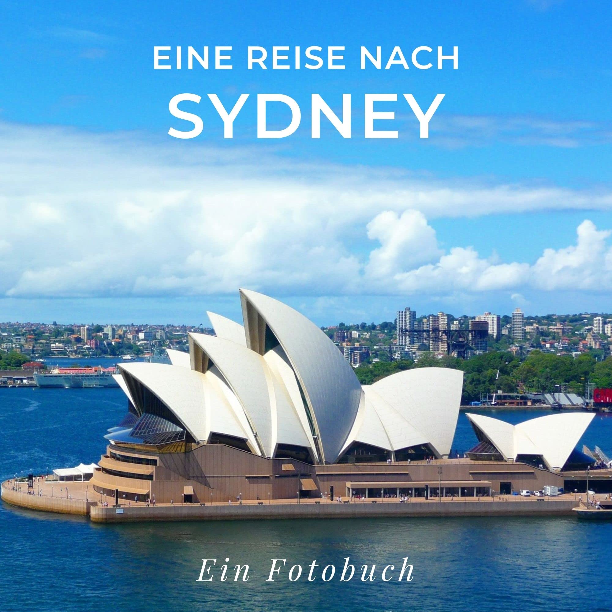 Eine Reise nach Sydney: Ein Fotobuch Photography