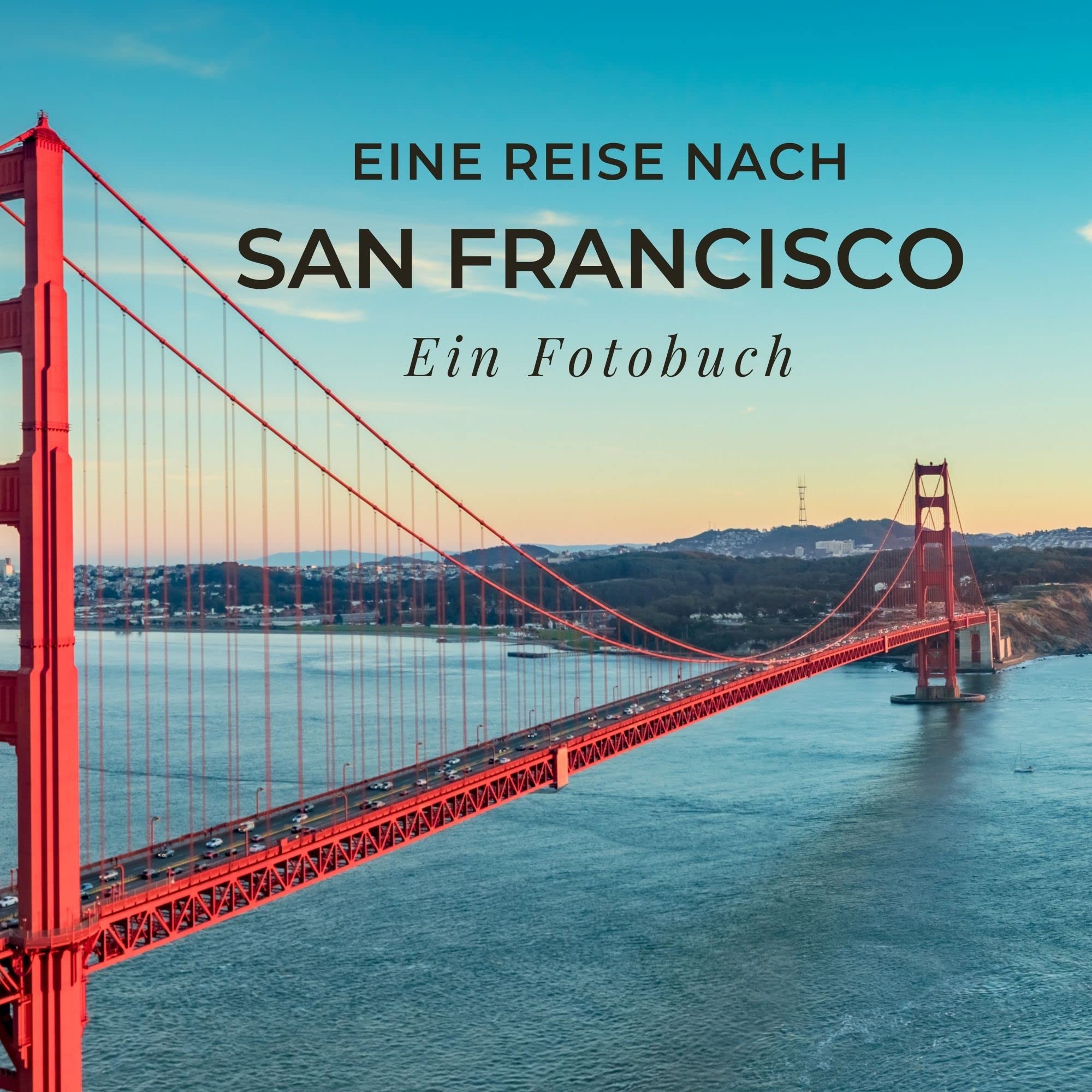 Eine Reise nach San Francisco: Ein Fotobuch Photography