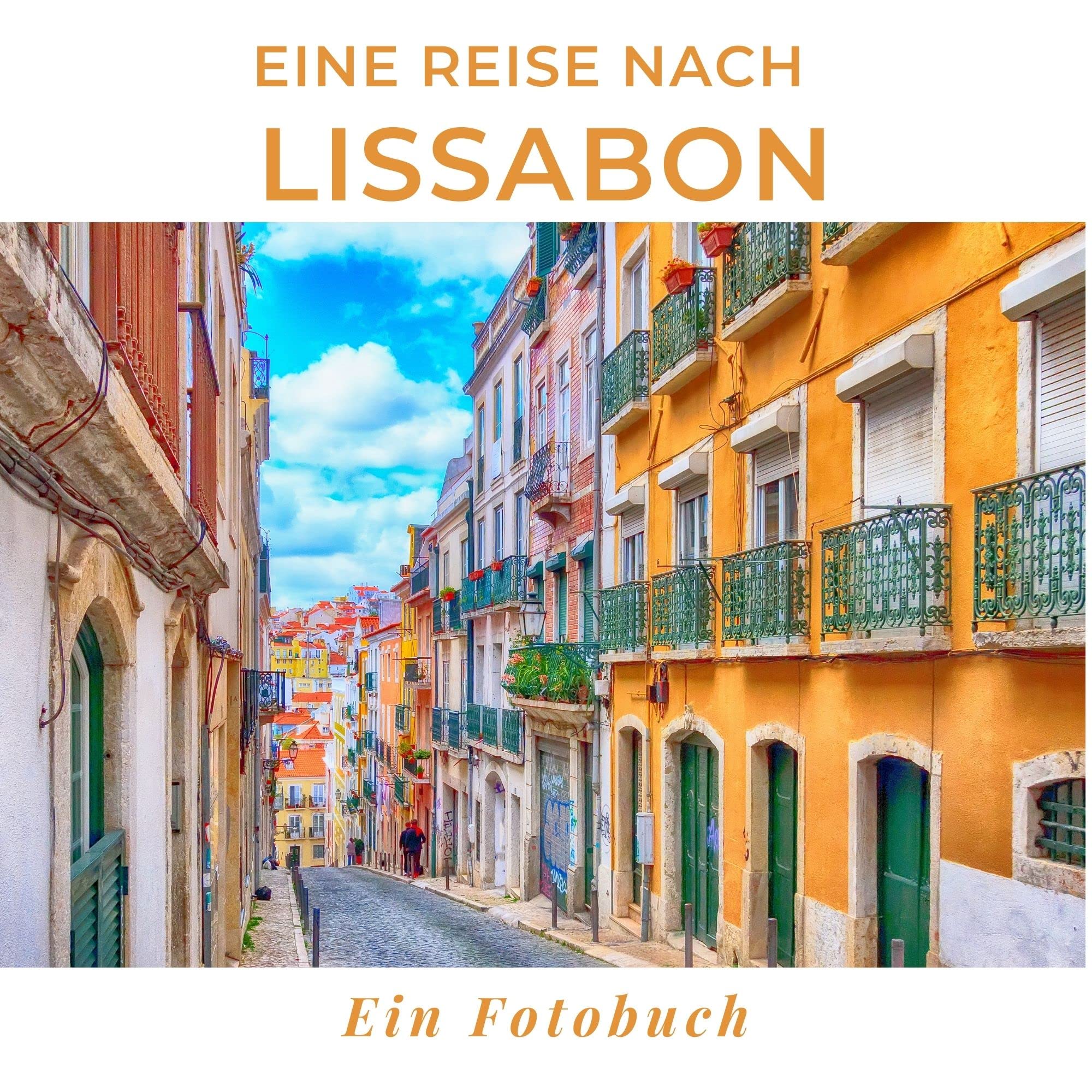 Eine Reise nach Lissabon: Ein Fotobuch. Das perfekte Souvenir & Mitbringsel nach oder vor dem Urlaub. Statt Reiseführer, lieber diesen einzigartigen Bildband Photography