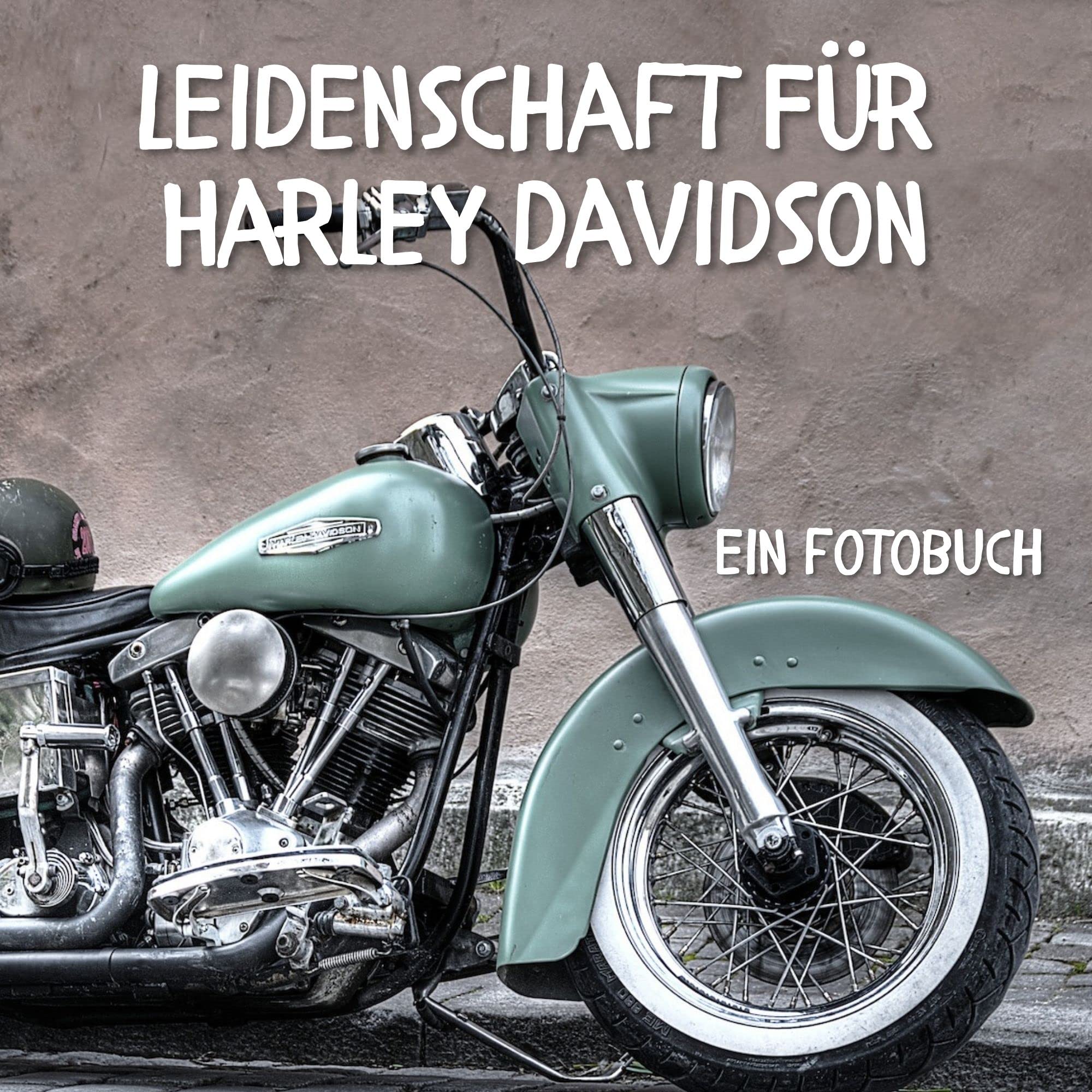 Leidenschaft für Harley Davidson: Ein Fotobuch. Ein reiner Bildband mit tollen Motorrad-Aufnahmen. Photography