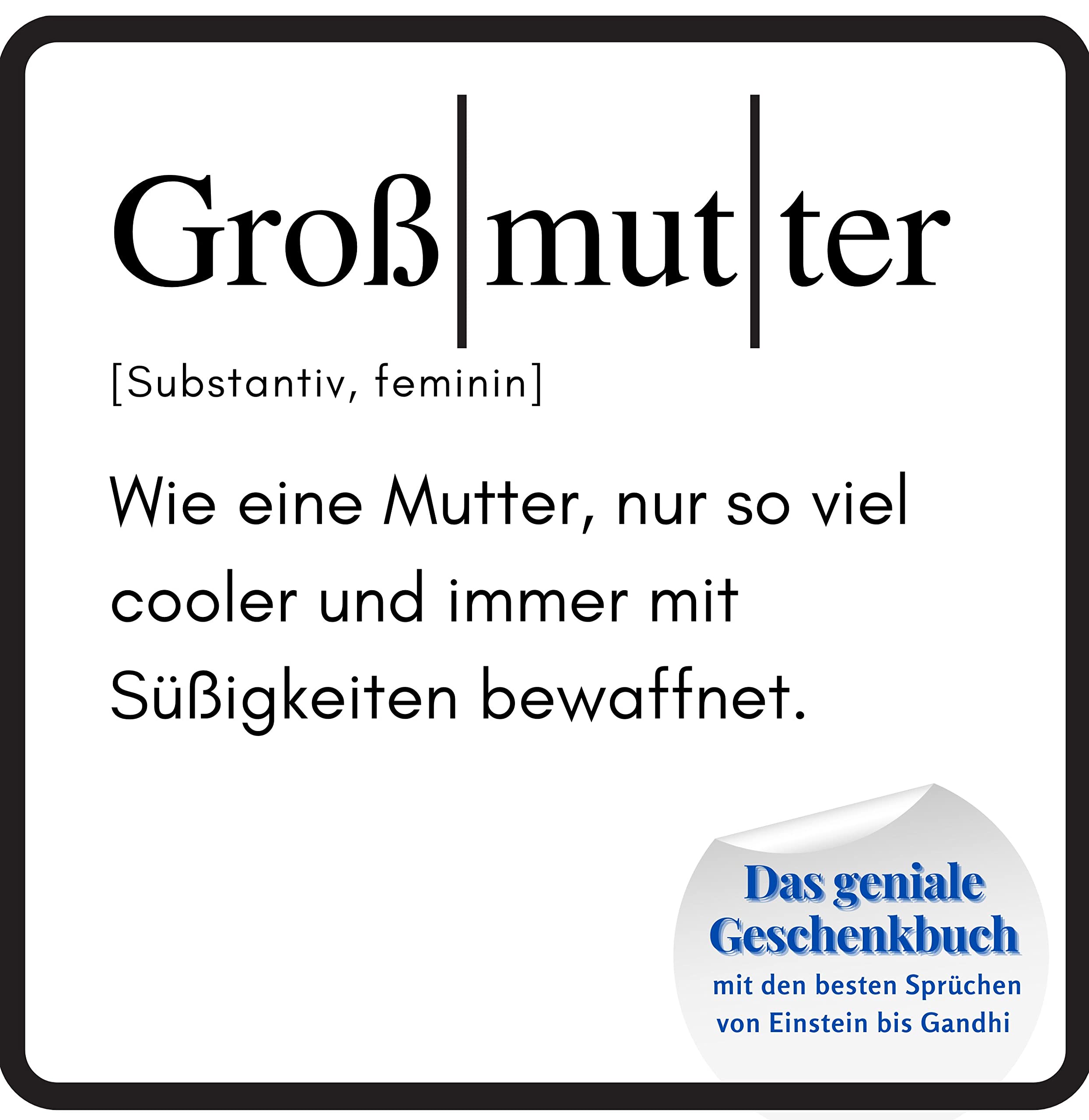 Großmutter: Das geniale Geschenkbuch mit den besten Sprüchen von Einstein bis Gandhi. Das perfekte Geschenk zum Geburtstag oder zu Weihnachten Lifestyle