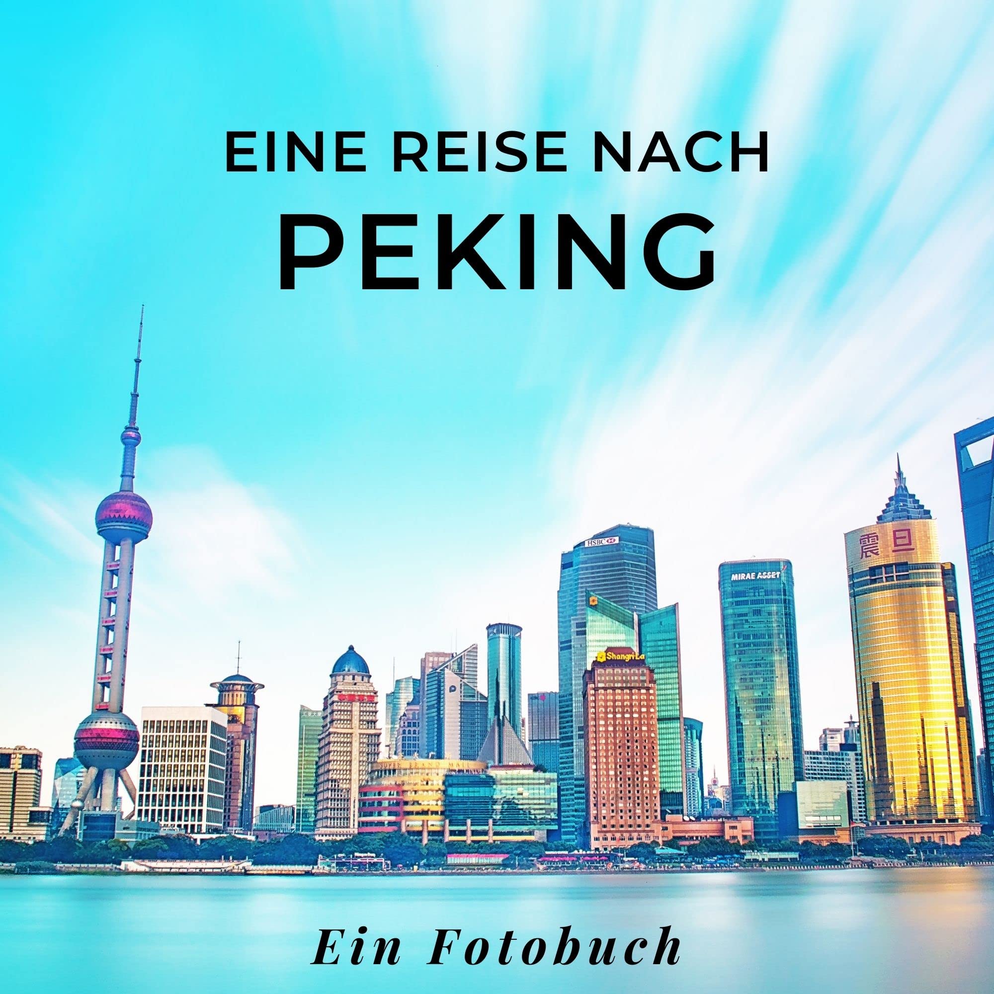 Eine Reise nach Peking: Ein Fotobuch. Das perfekte Souvenir & Mitbringsel nach oder vor dem Urlaub. Statt Reiseführer, lieber diesen einzigartigen Bildband Photography