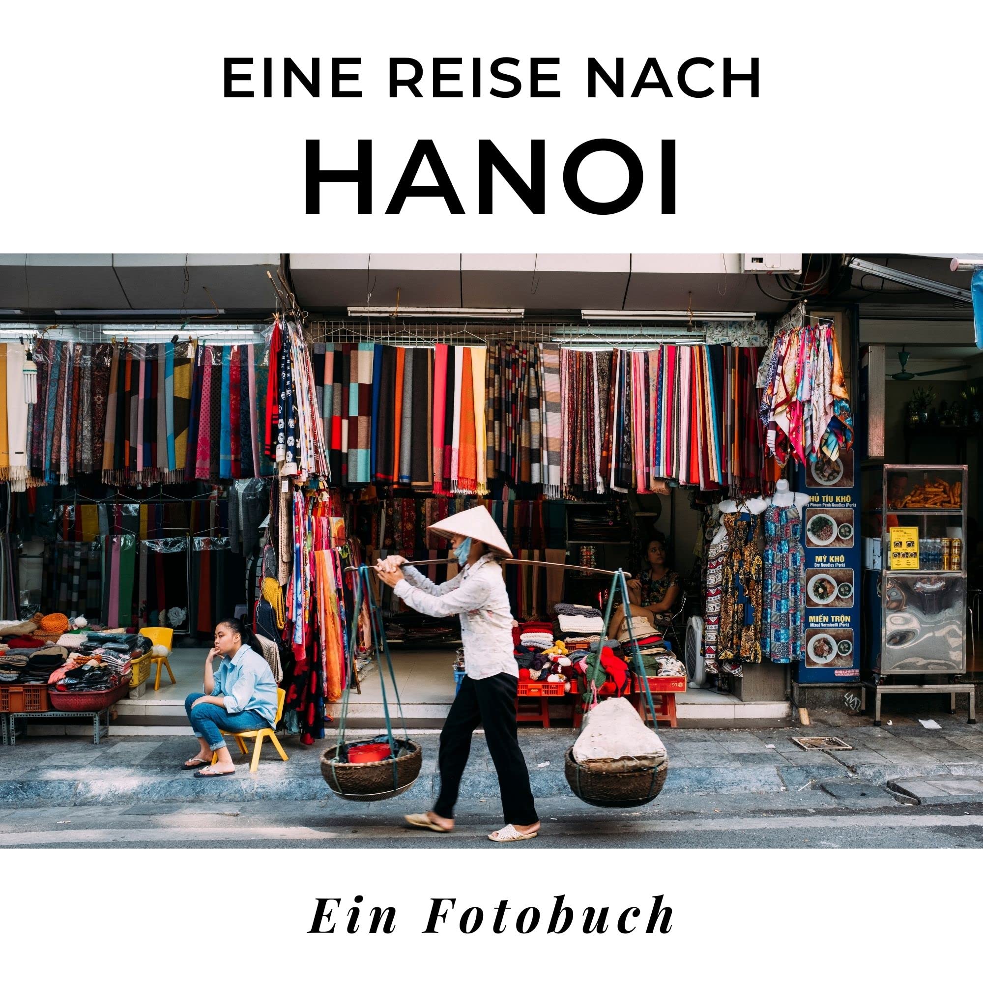 Eine Reise nach Hanoi: Ein Fotobuch. Das perfekte Souvenir & Mitbringsel nach oder vor dem Urlaub. Statt Reiseführer, lieber diesen einzigartigen Bildband Photography