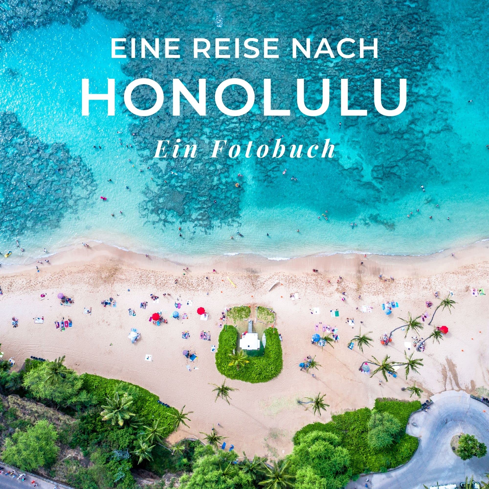 Eine Reise nach Honolulu: Ein Fotobuch. Das perfekte Souvenir & Mitbringsel nach oder vor dem Urlaub. Statt Reiseführer, lieber diesen einzigartigen Bildband Photography