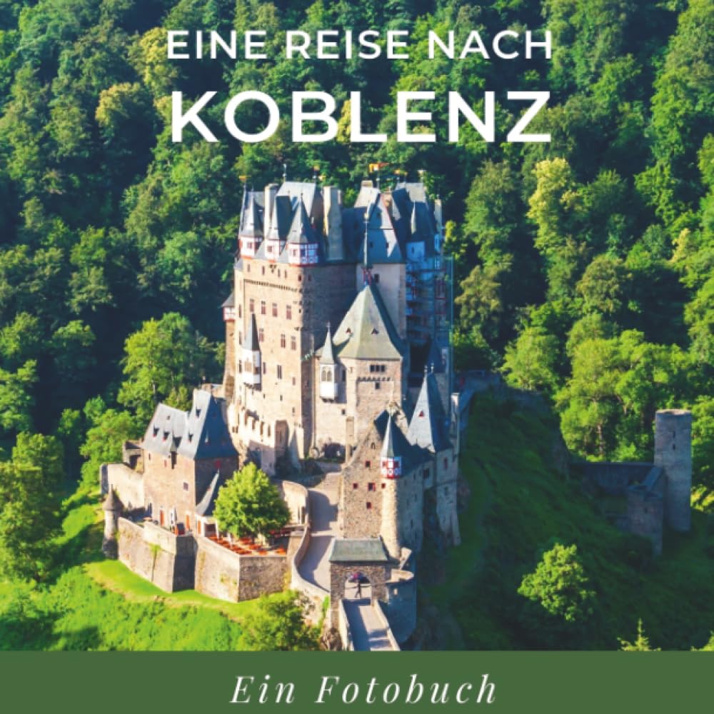 Eine Reise nach Koblenz: Ein Fotobuch. Das perfekte Souvenir & Mitbringsel nach oder vor dem Urlaub. Statt Reiseführer, lieber diesen einzigartigen Bildband Photography