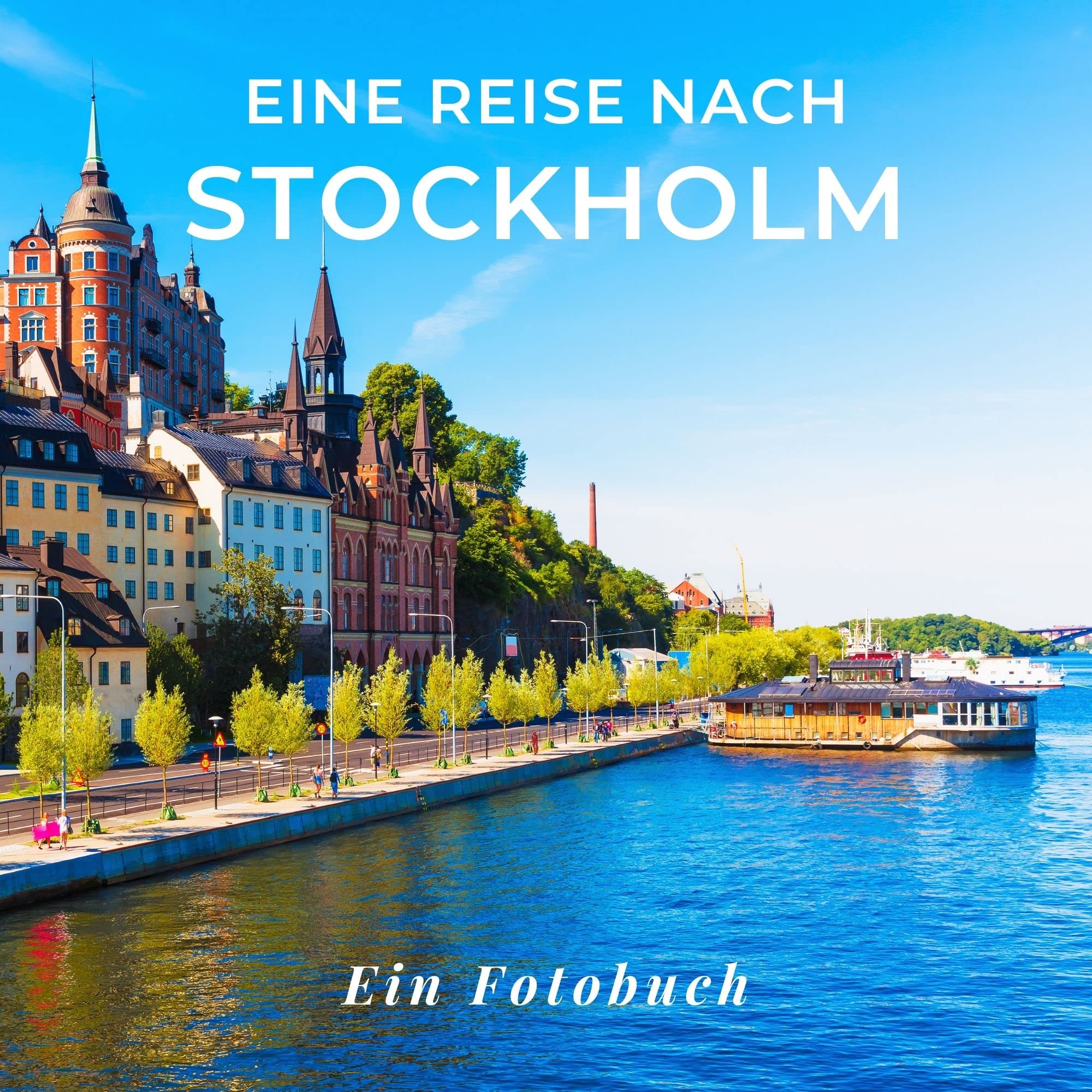 Eine Reise nach Stockholm: Ein Fotobuch. Das perfekte Souvenir & Mitbringsel nach oder vor dem Urlaub. Statt Reiseführer, lieber diesen einzigartigen Bildband Photography