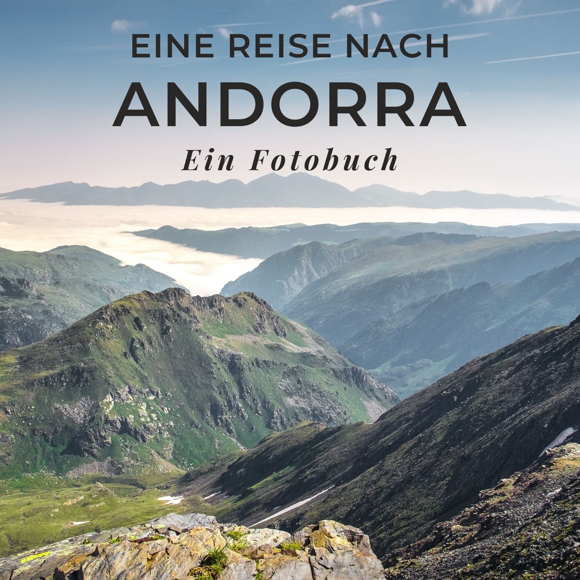 Eine Reise nach Andorra: Ein Fotobuch. Das perfekte Souvenir & Mitbringsel nach oder vor dem Urlaub. Statt Reiseführer, lieber diesen einzigartigen Bildband Photography