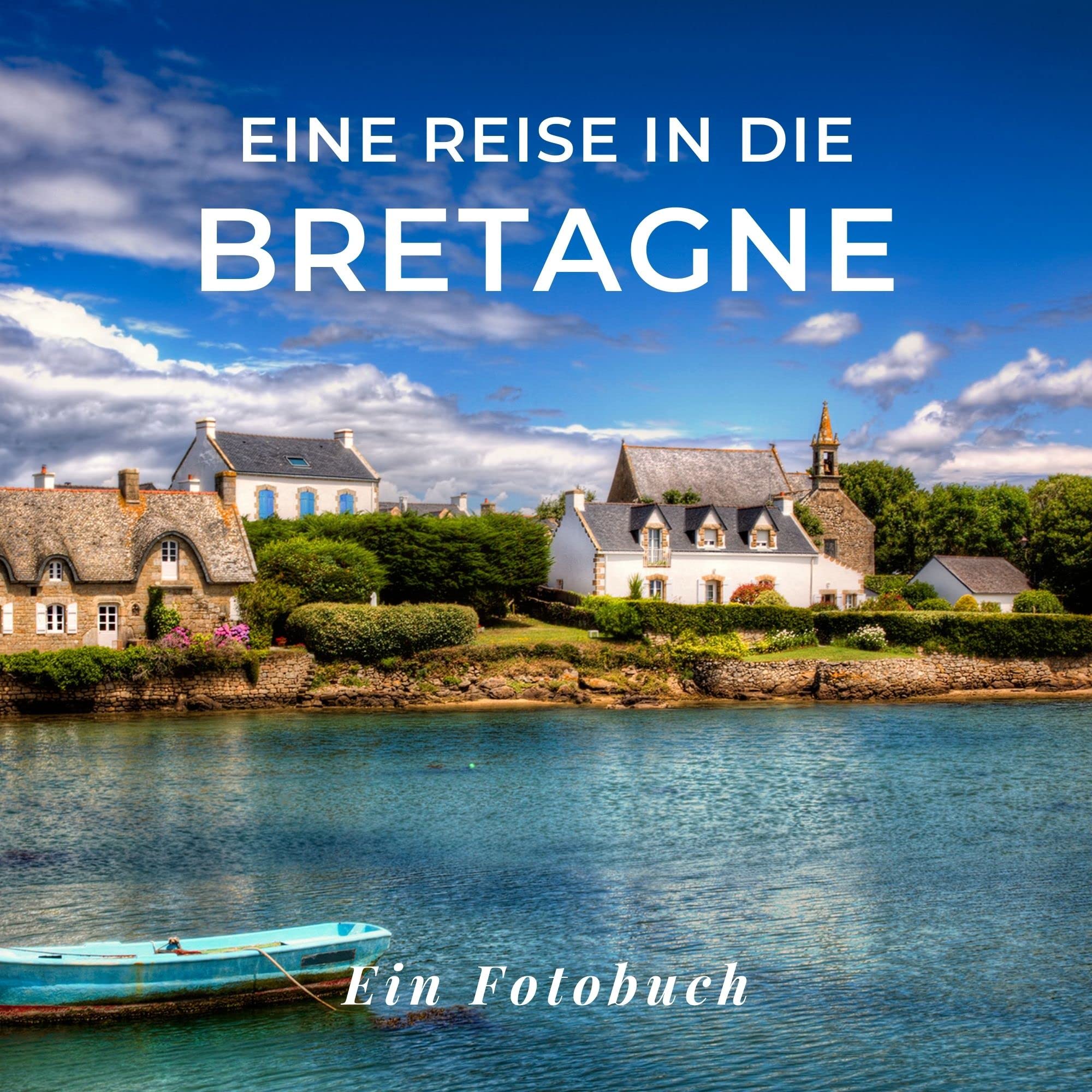 Eine Reise in die Bretagne: Ein Fotobuch. Das perfekte Souvenir und Mitbringsel nach oder vor dem Urlaub. Statt Reiseführer, lieber diesen tollen Bildband Photography