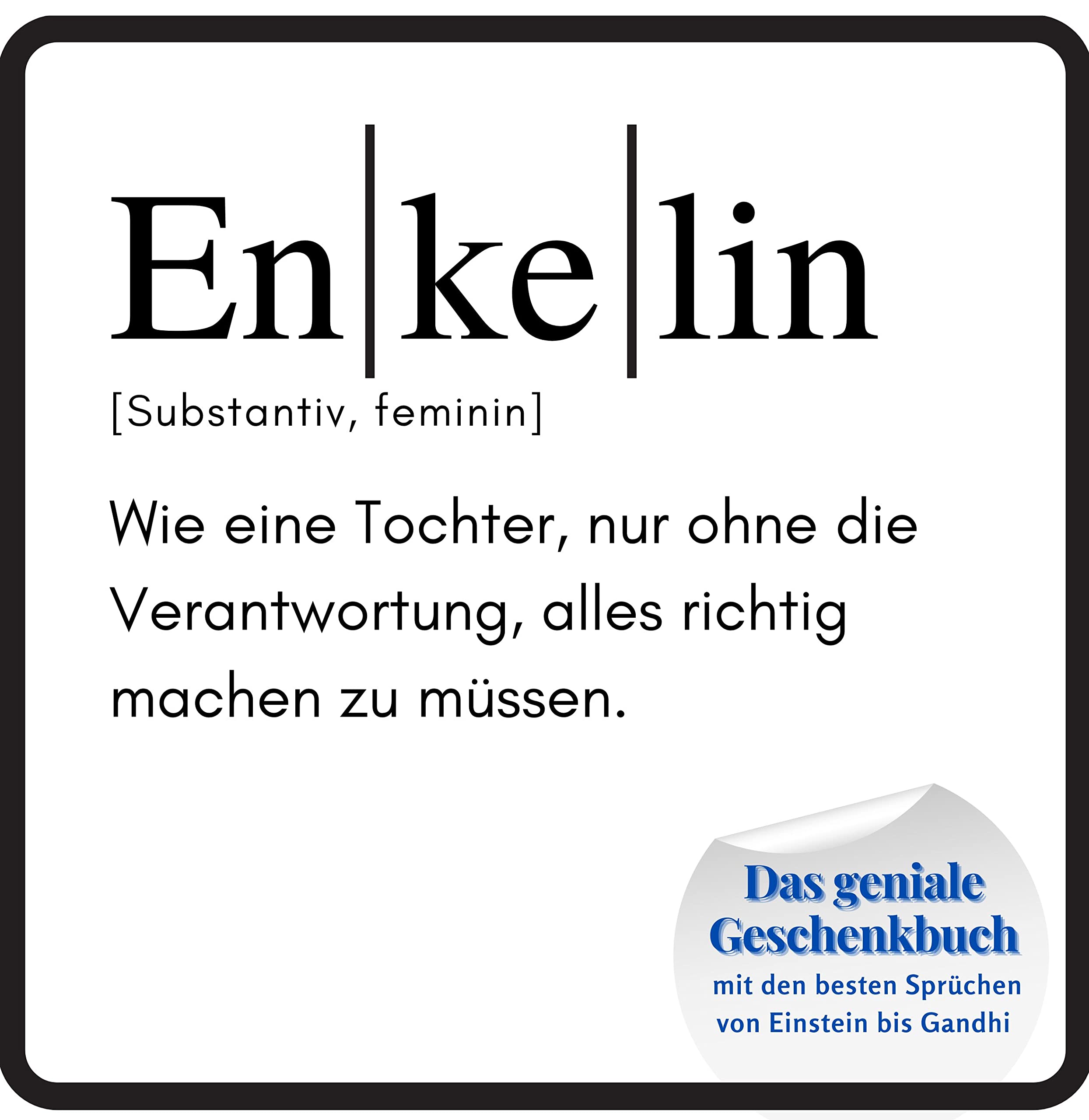 Enkelin: Das geniale Geschenkbuch mit den besten Sprüchen von Einstein bis Gandhi Lifestyle