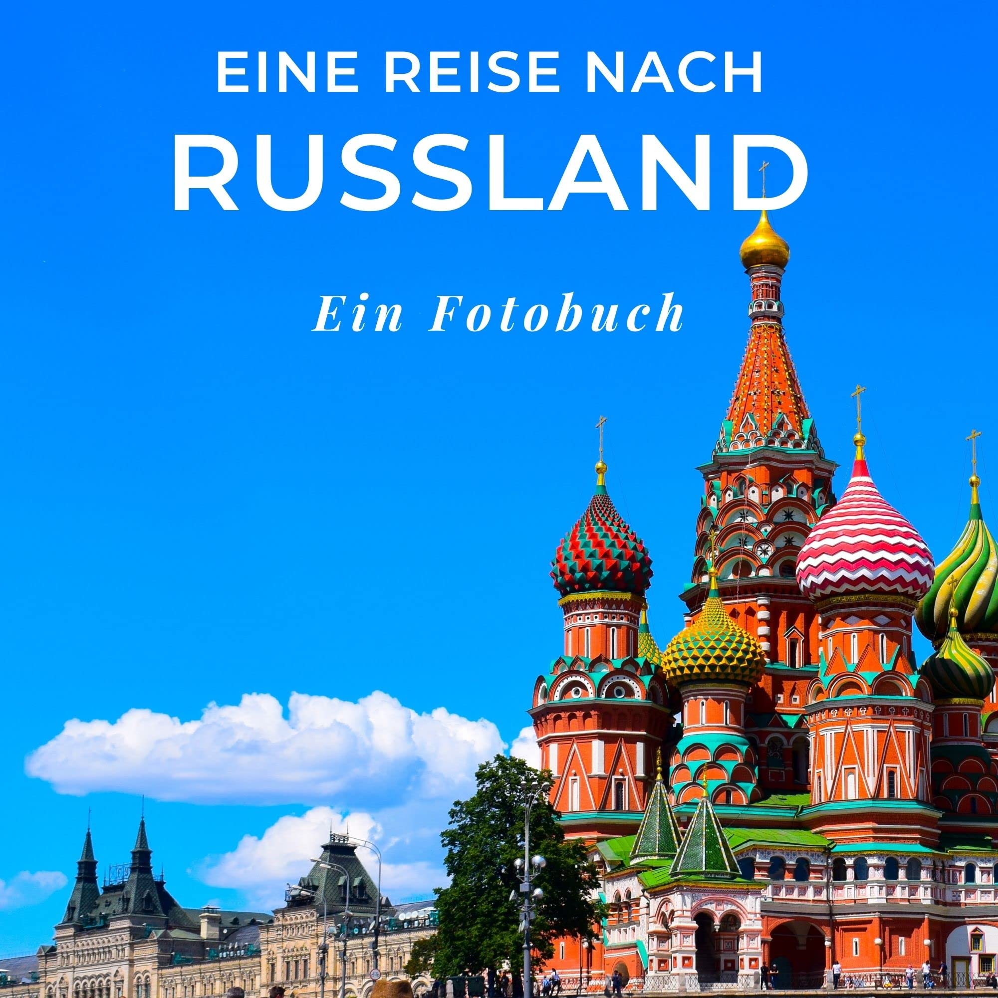 Eine Reise nach Russland: Ein Fotobuch. Das perfekte Souvenir & Mitbringsel nach oder vor dem Urlaub. Statt Reiseführer, lieber diesen einzigartigen Bildband Photography