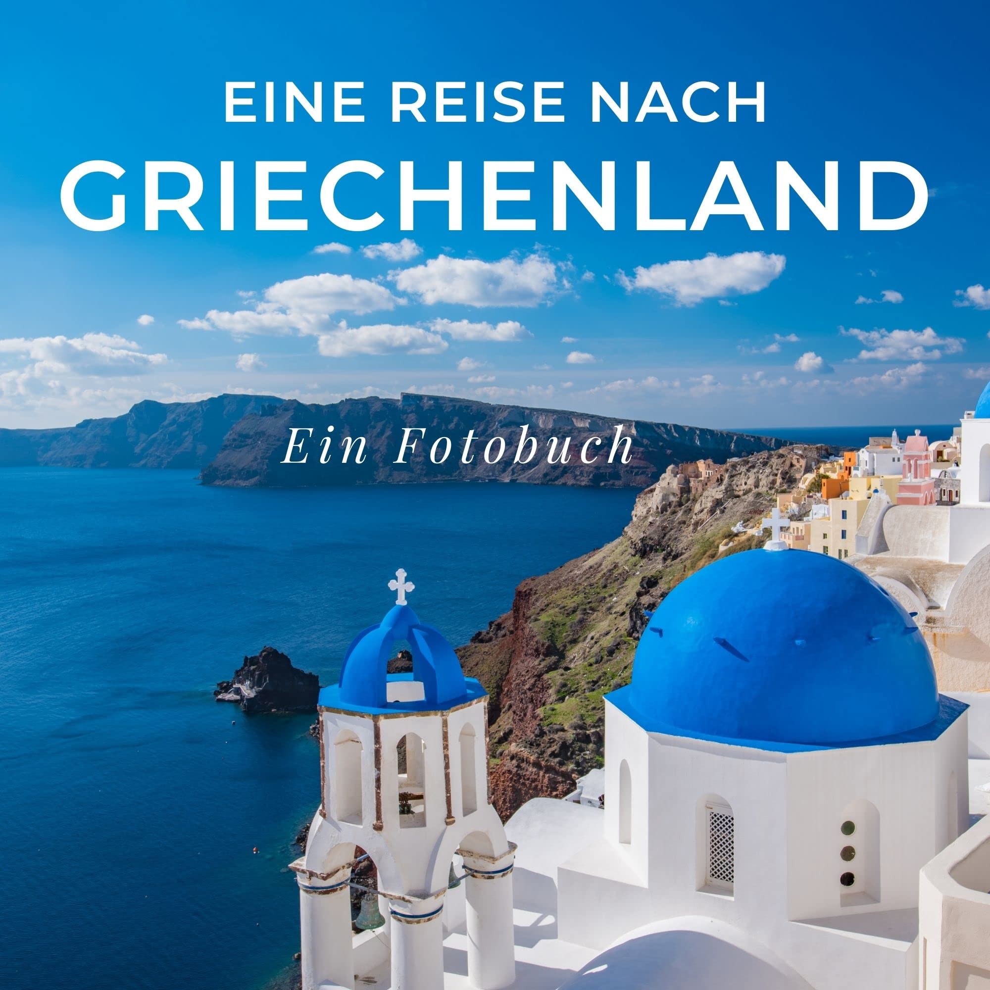 Eine Reise nach Griechenland: Ein Fotobuch. Das perfekte Souvenir & Mitbringsel nach oder vor dem Urlaub. Statt Reiseführer, lieber diesen einzigartigen Bildband Photography