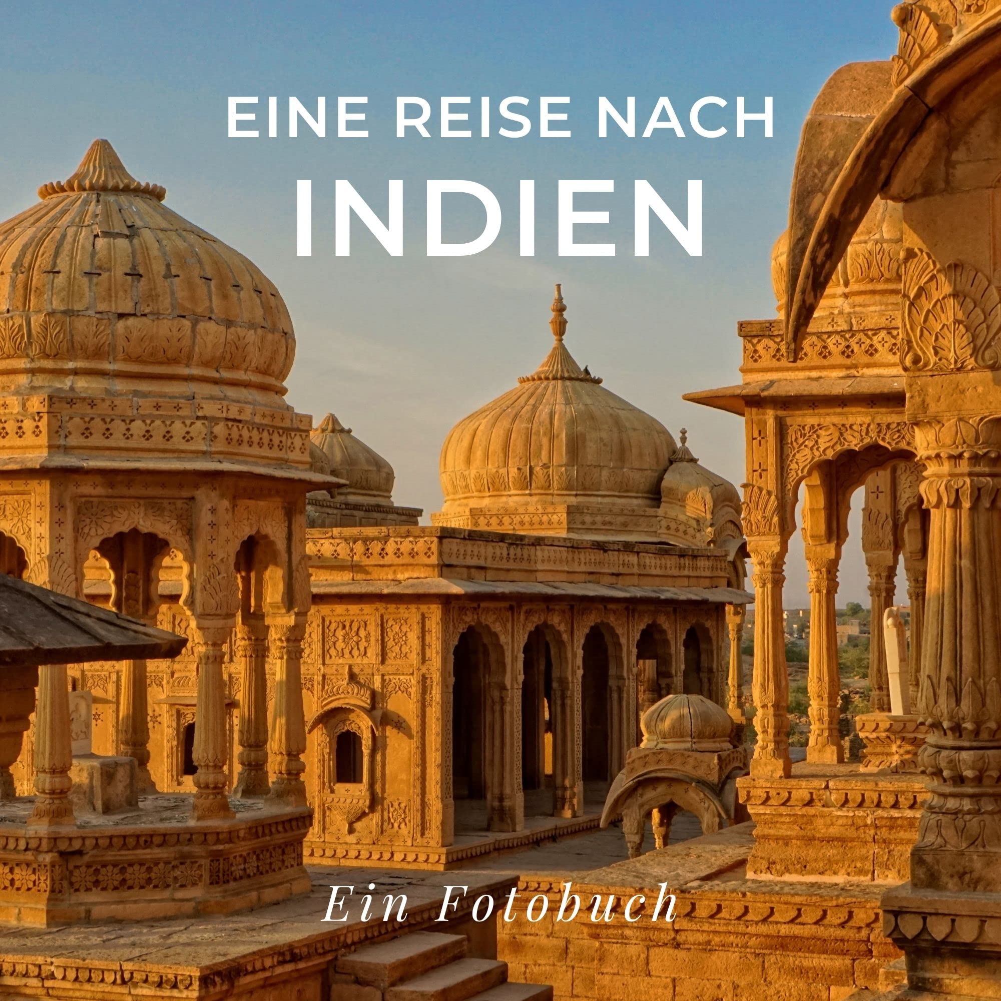 Eine Reise nach Indien: Ein Fotobuch. Das perfekte Souvenir & Mitbringsel nach oder vor dem Urlaub. Statt Reiseführer, lieber diesen einzigartigen Bildband Photography