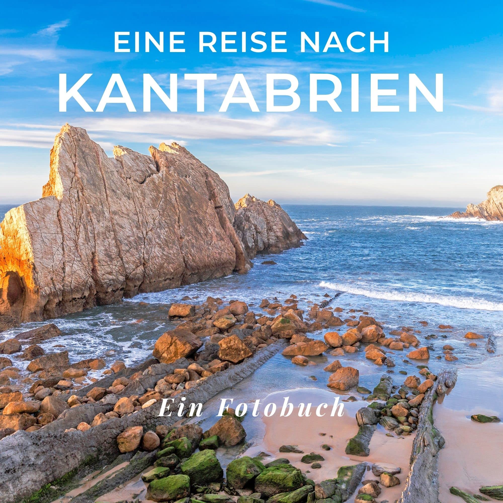 Eine Reise nach Kantabrien: Ein Fotobuch. Das perfekte Souvenir & Mitbringsel nach oder vor dem Urlaub. Statt Reiseführer, lieber diesen einzigartigen Bildband Photography