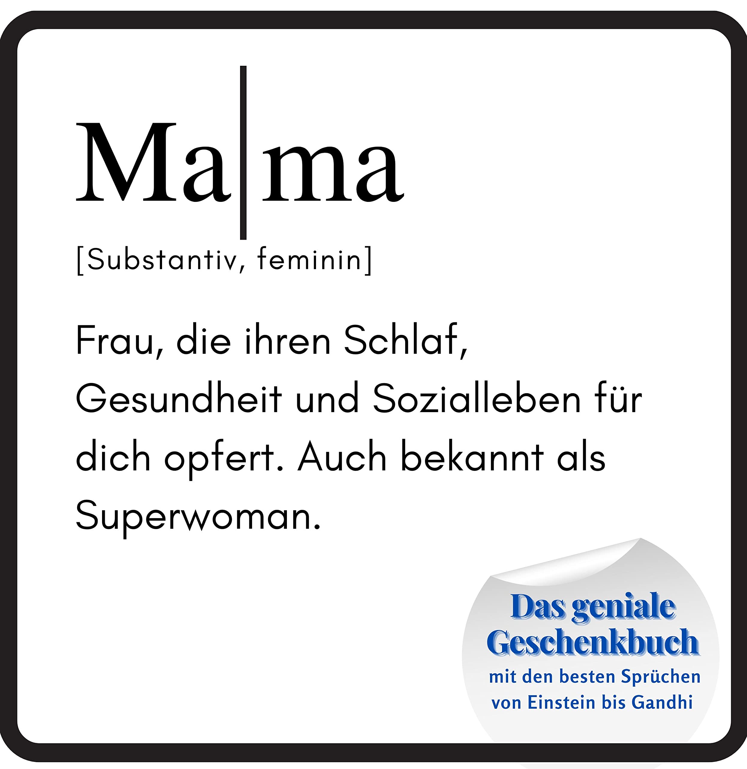 Mama: Das geniale Geschenkbuch mit den besten Sprüchen von Einstein bis Gandhi. Das perfekte Geschenk zum Geburtstag oder zu Weihnachten Lifestyle