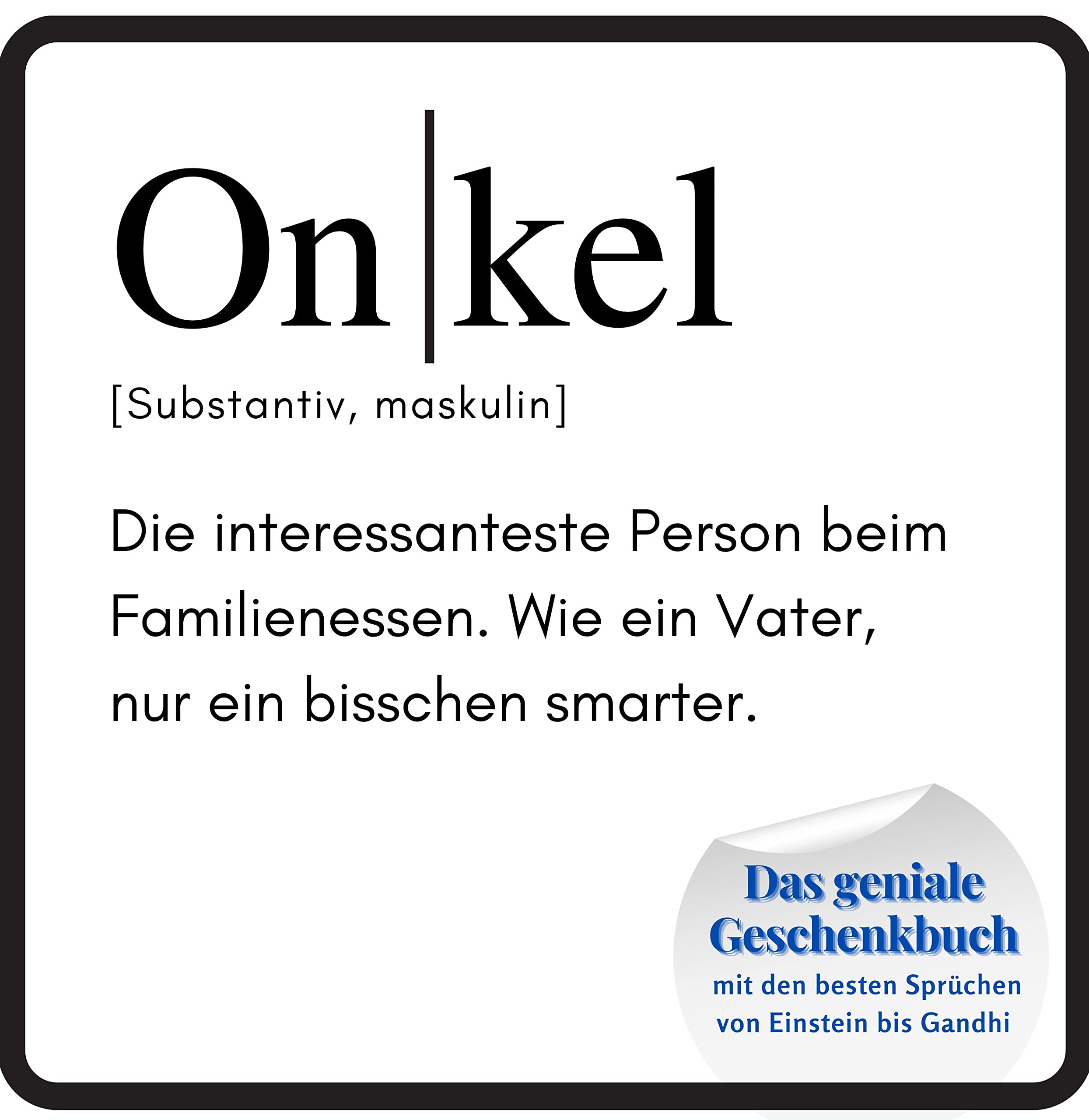 Onkel: Das geniale Geschenkbuch mit den besten Sprüchen von Einstein bis Gandhi. Das perfekte Geschenk zum Geburtstag oder zu Weihnachten Lifestyle