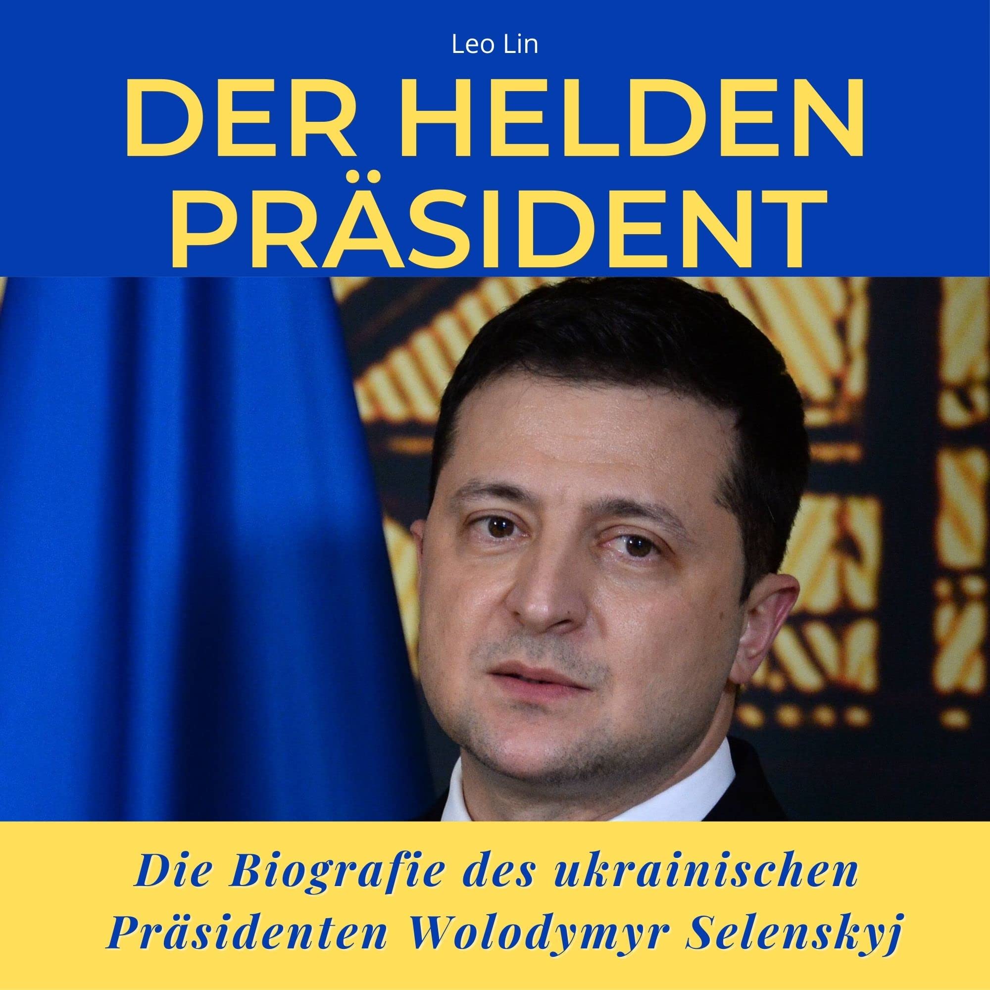 Der Helden-Präsident: Die Biografie des ukrainischen Präsidenten Wolodymyr Selenskyj Art & Literature